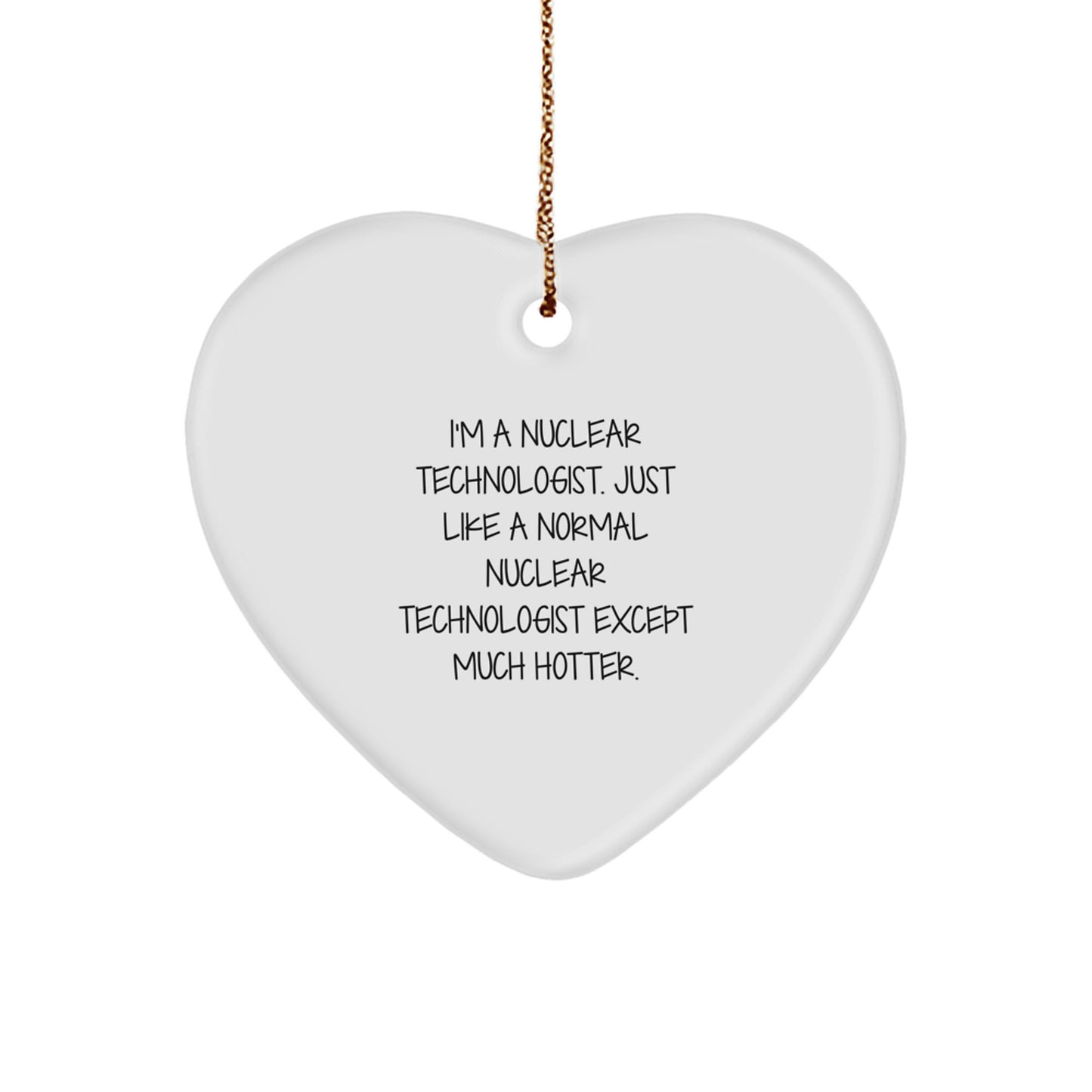 Funny Nuclear Technologist Gifts from Friends, Nuclear Technologist Heart Ornament for Christmas Unique Gifts - Image 1