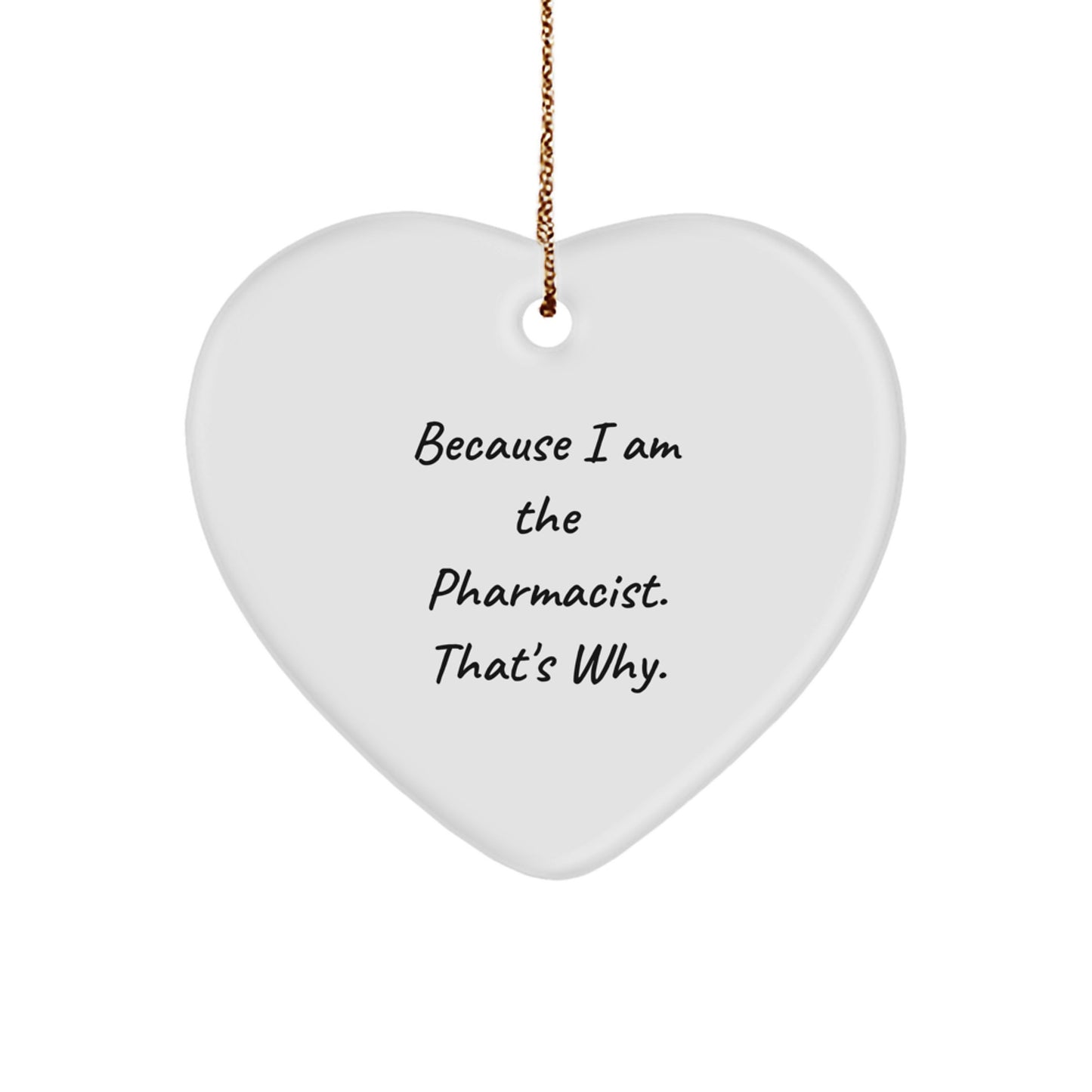 Pharmacist Heart Ornament Gifts from Friends to Family - Because I Am The Pharmacist. That's Why. Christmas Decorations - Image 1