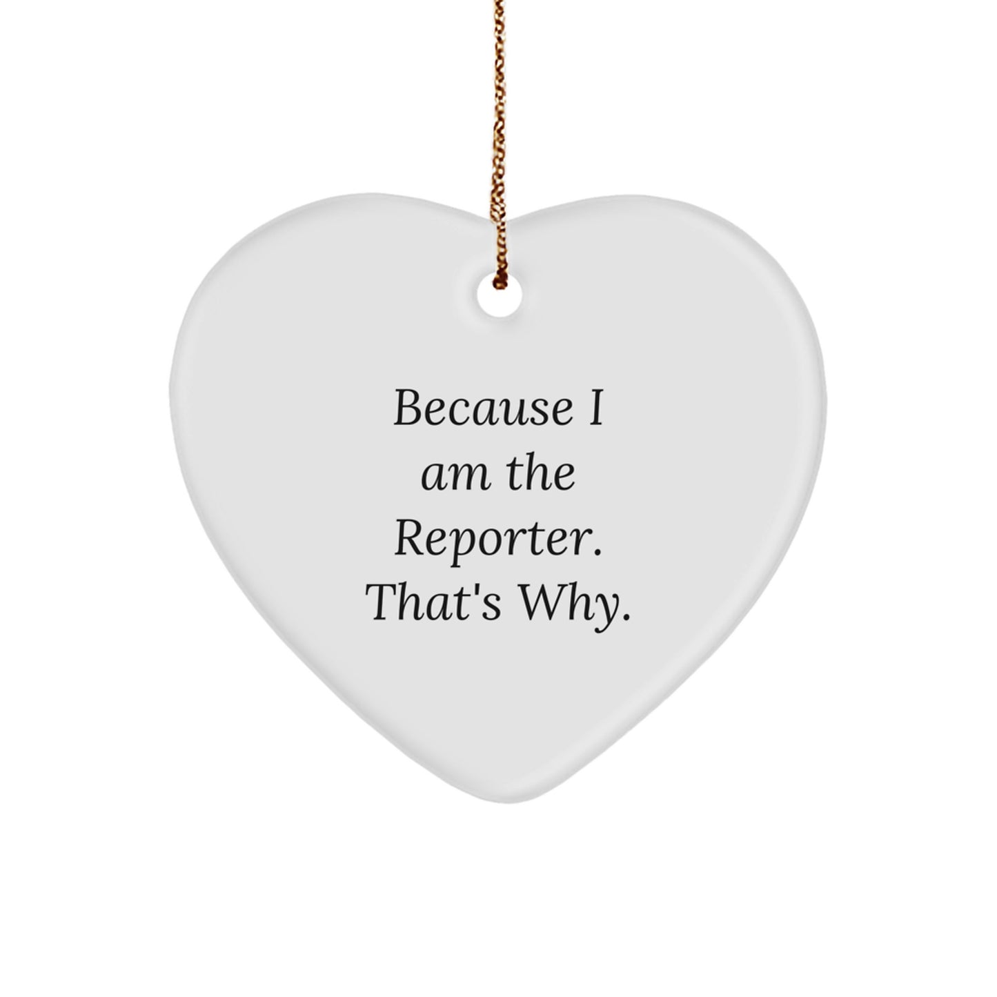Reporter Heart Ornament, Because I Am The Reporter. That's Why., Funny Christmas Unique Gifts from Friends and Family - Image 1