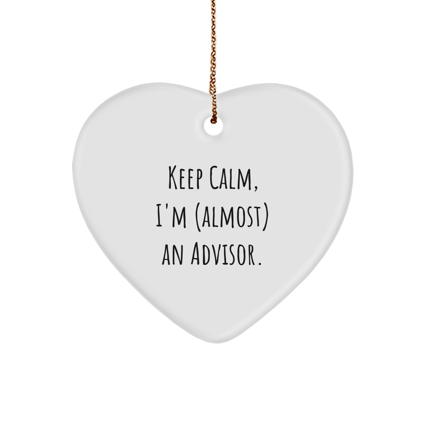 Funny Advisor Gifts, 'Keep Calm, I'm (almost) An Advisor.' Heart Ornament for Christmas, Gifts from Men, Women, or Friends to Advisors - Image 1