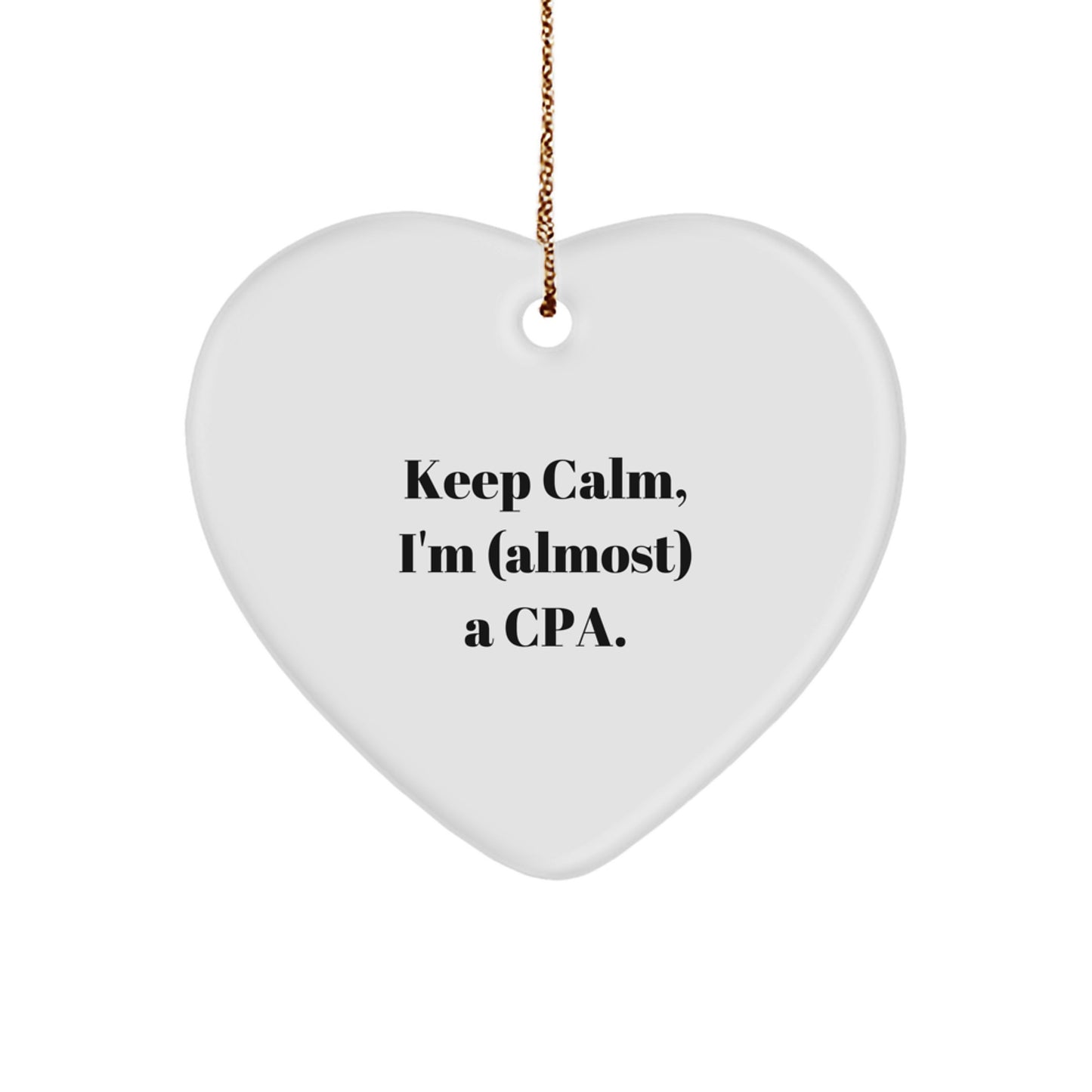Funny CPA Gifts from Friends - Keep Calm I'm (Almost) A CPA Heart Ornament for Christmas, 2.75'' Tall, White, Durable MDF, Sublimated, Gift for CPA, Friends, and Family - Image 1