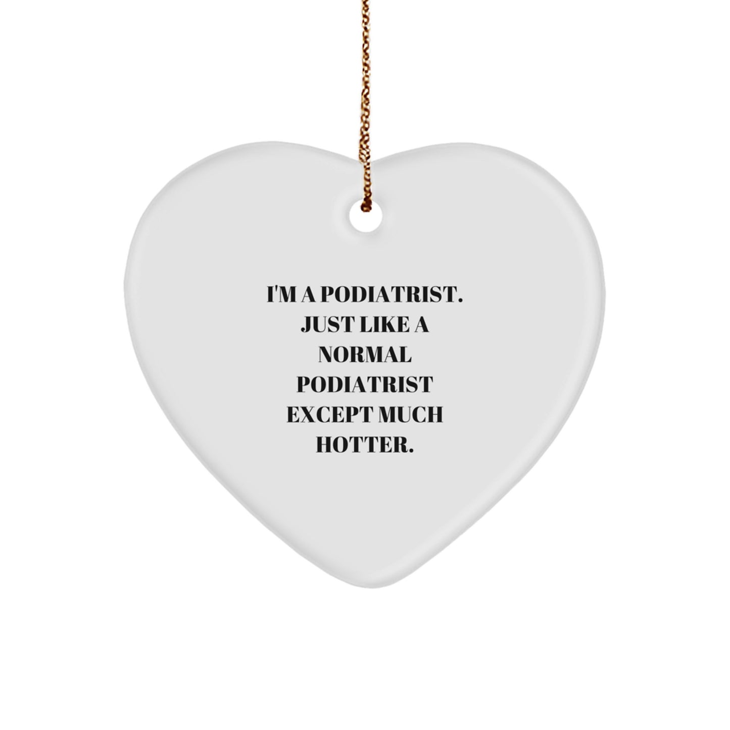 Gifts from Friends and Family for Podiatrist, Heart Ornament Funny Quote, Christmas Unique Decorations, White Heart Shaped Ornament with Gold Cord - Image 1