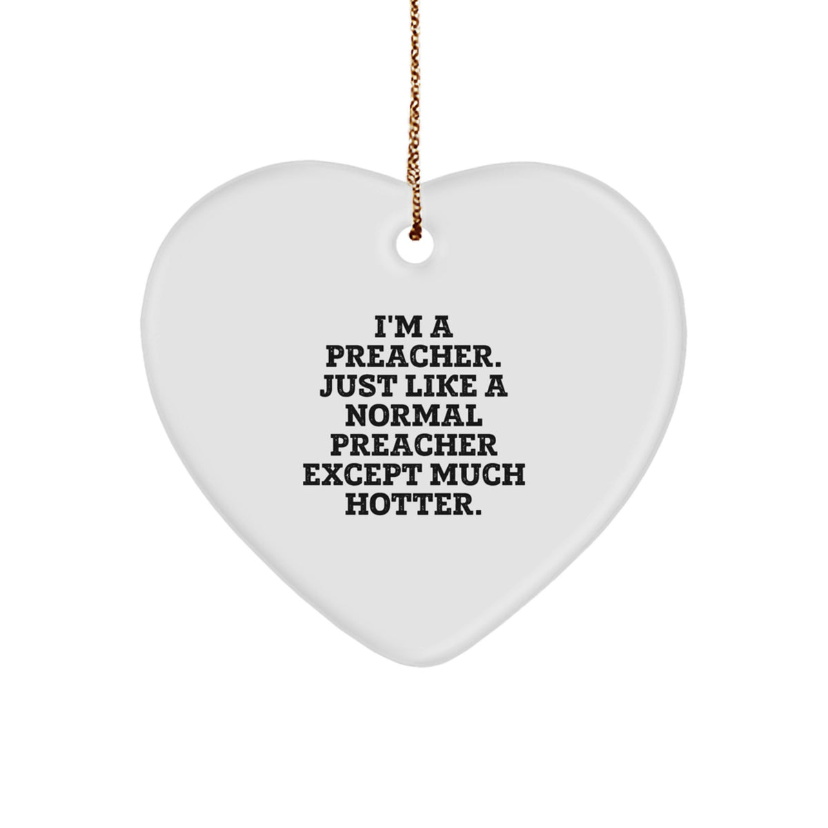 Funny Preacher Gifts from Men to Preacher Friends - Heart Ornament I'm A Preacher Just Like A Normal Preacher Except Much Hotter Christmas Unique Gifts - Image 1