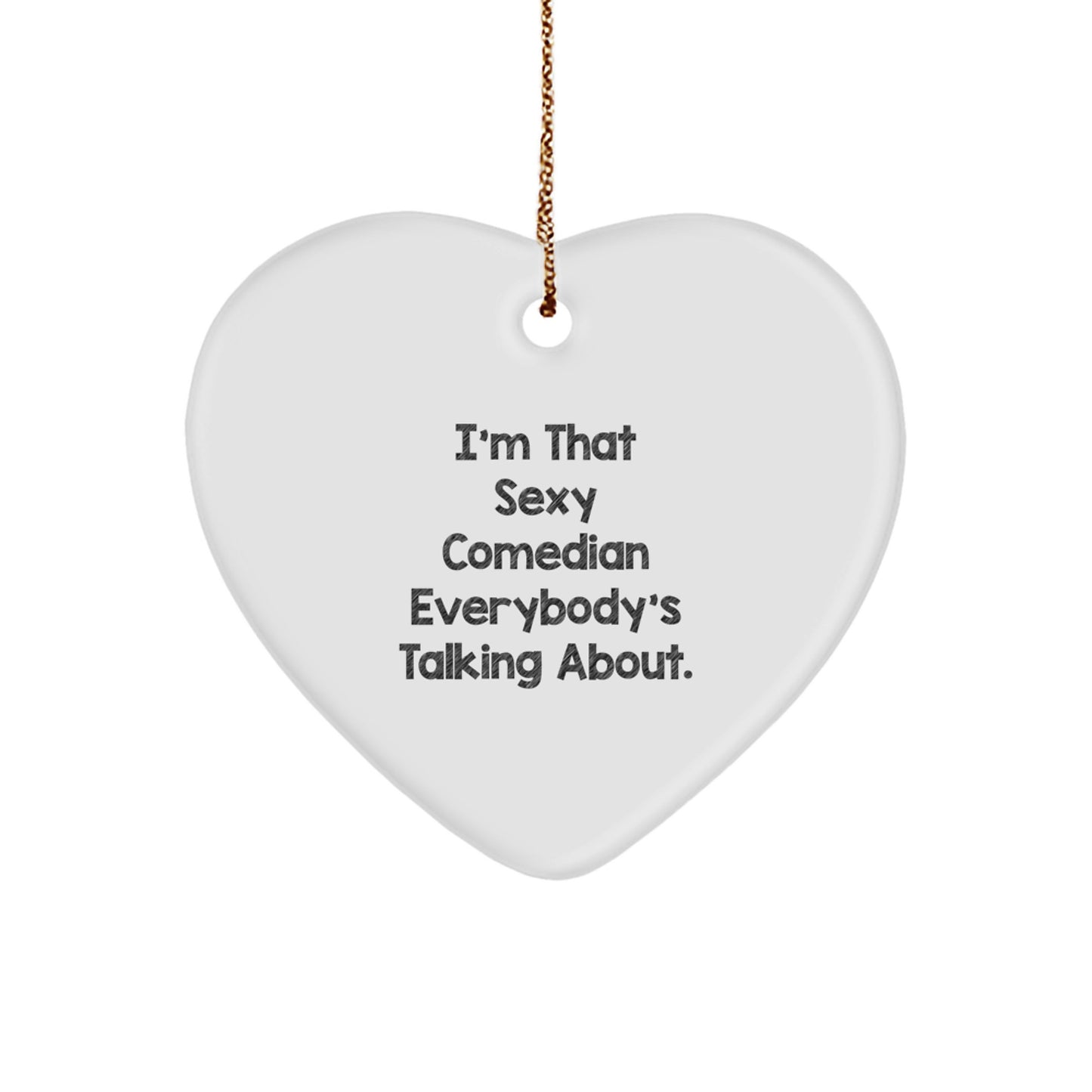 Funny Comedian Gifts from Friends - 'I'm That Sexy Comedian Everybody's Talking About.' Heart Ornament for Christmas - Image 1