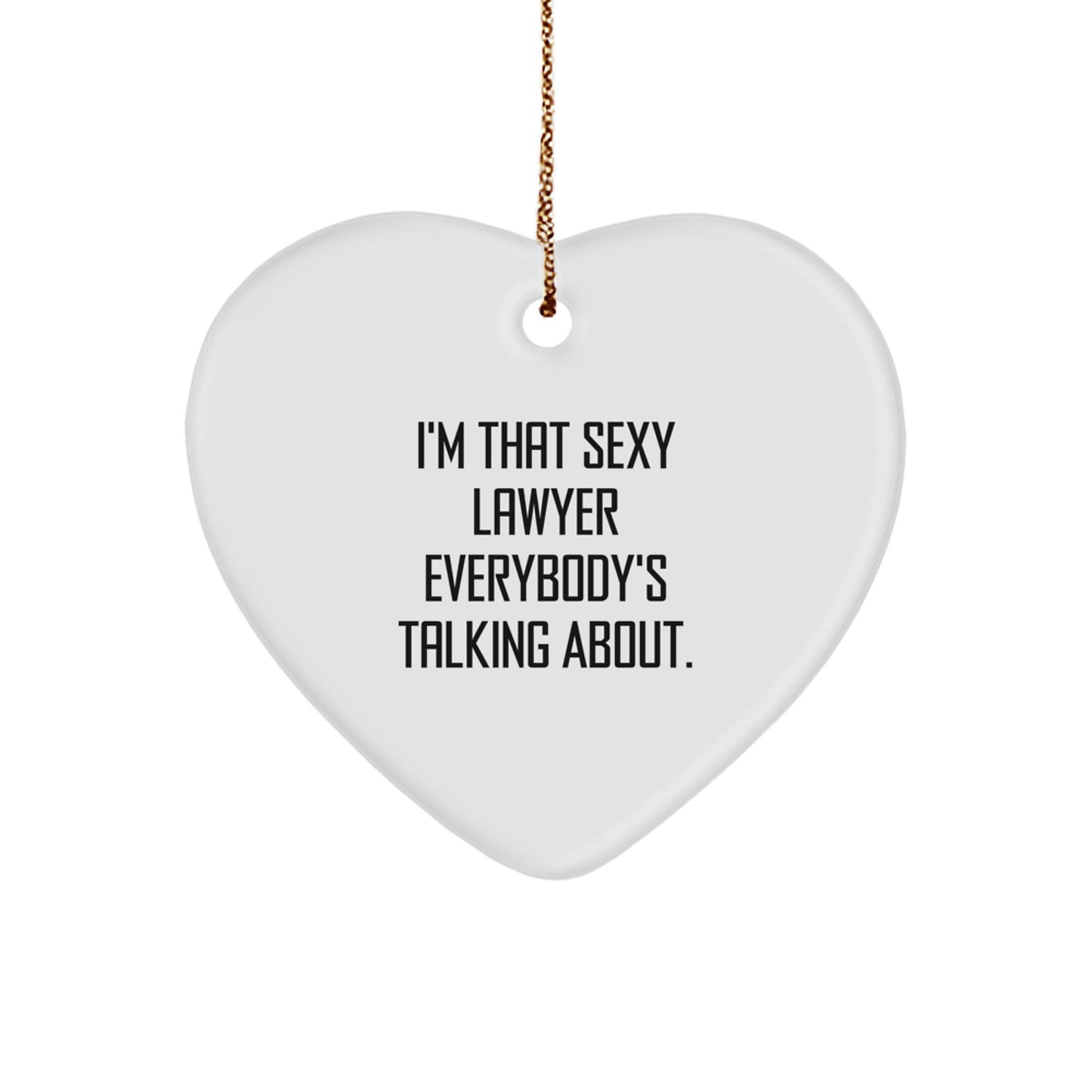 Funny Lawyer Gifts - I'm That Sexy Lawyer Everybody's Talking About. Heart Ornament, White, 2.75'' Tall, Christmas Unique Gifts from Friends, Coworkers, or Family to Lawyer - Image 1