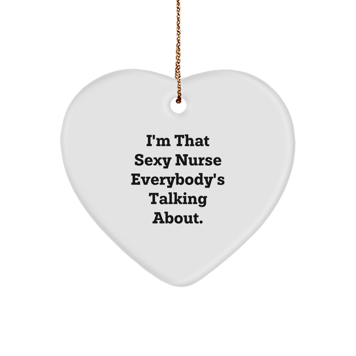 Sexy Nurse Gifts, I'm That Sexy Nurse Everybody's Talking About. - Heart Ornament, Christmas Memorable Presents for Nurse, Gifts from Family - Image 1