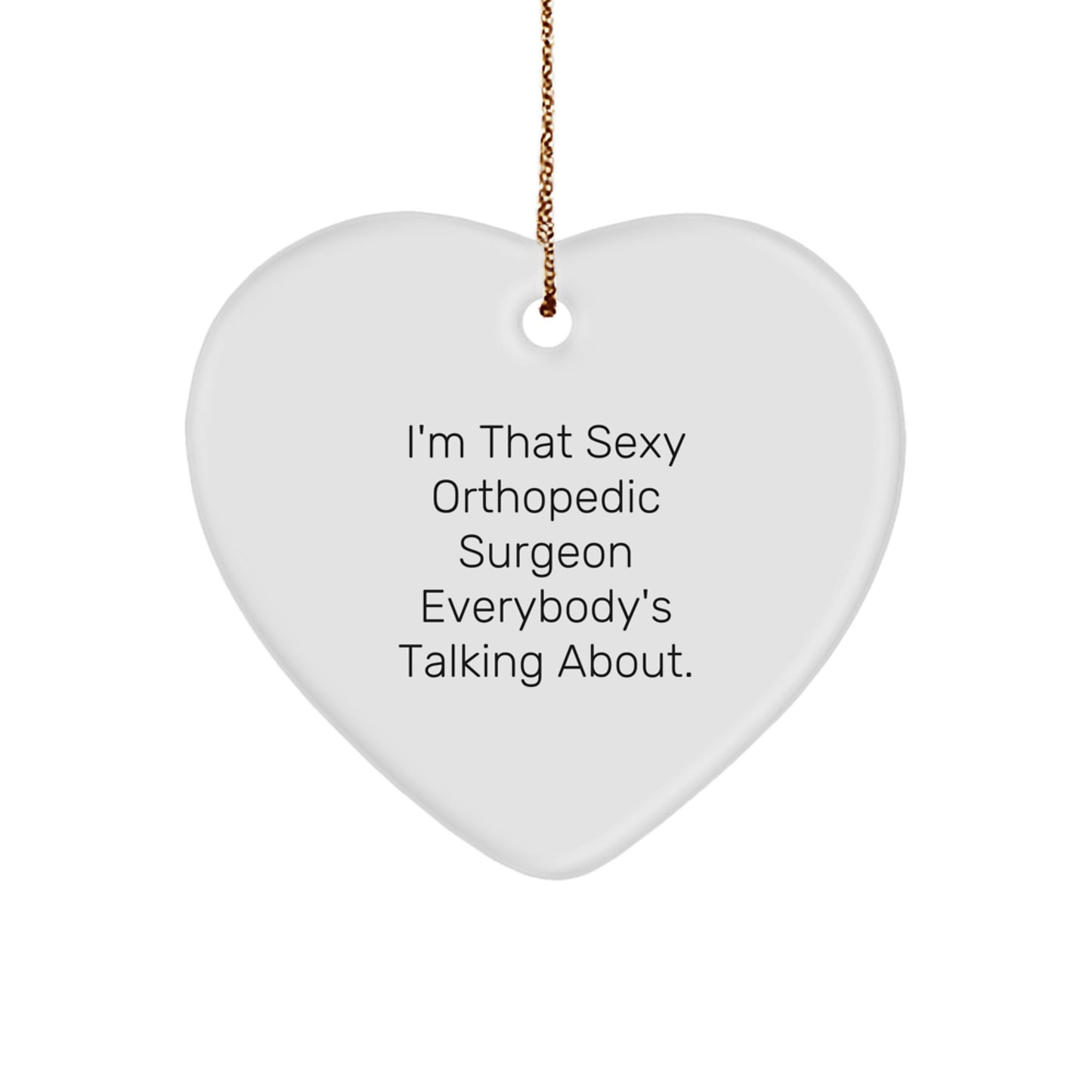 Sexy Orthopedic Surgeon Gifts, Heart Ornament for Orthopedic Surgeon, Funny Christmas Ornament from Friends - Image 1