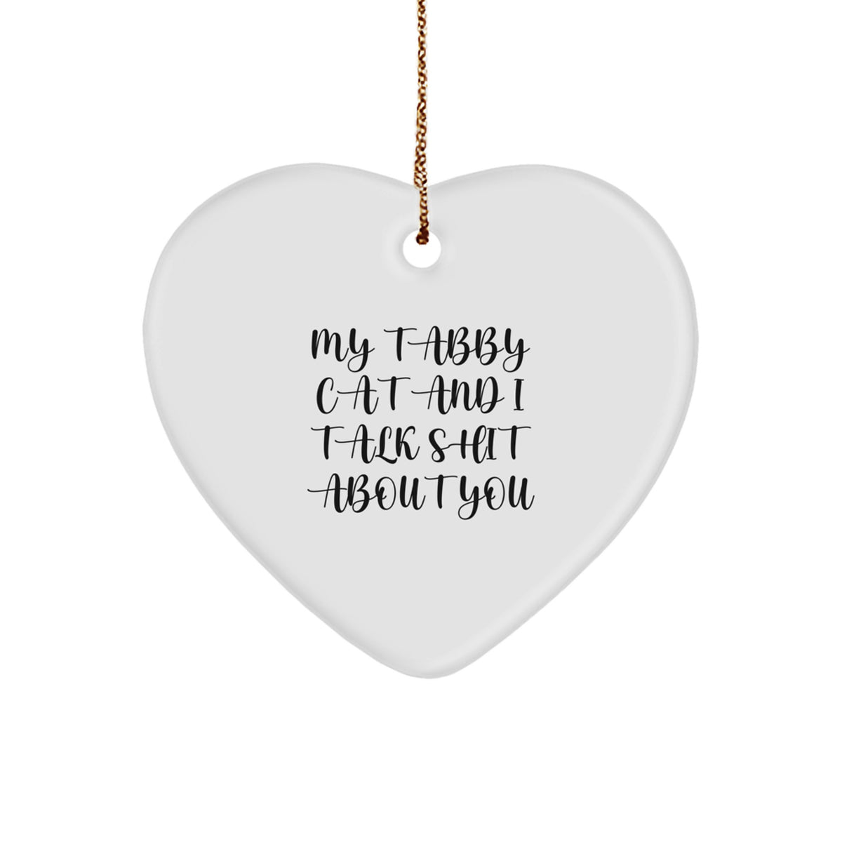 Funny Tabby Cat Gifts for Friends and Family, Heart Ornament with My Tabby Cat And I Talk Shit About You Quote, Christmas Unique Gifts from Men to Women - Image 1