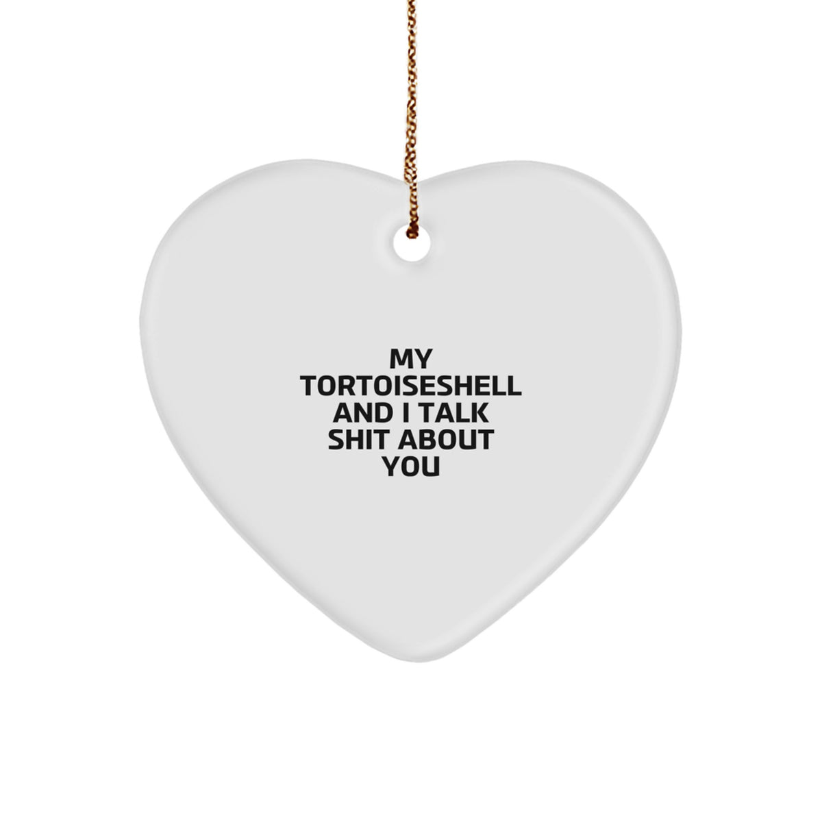 Funny Tortoiseshell Cat Gifts from Friends for Christmas Heart Ornament with 'My Tortoiseshell And I Talk Shit About You' Quote - Image 1