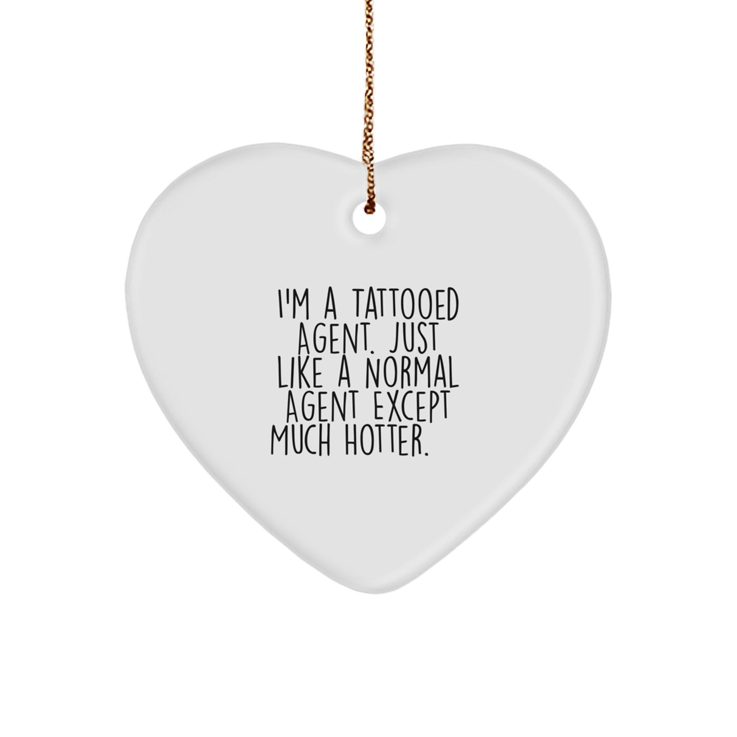 Funny Agent Gifts from Men, Women, Friends, or Coworkers - I'm A Tattooed Agent. Just Like A Normal Agent Except Much Hotter.+, Heart Ornament for Agent, Christmas Unique Presents - Image 1