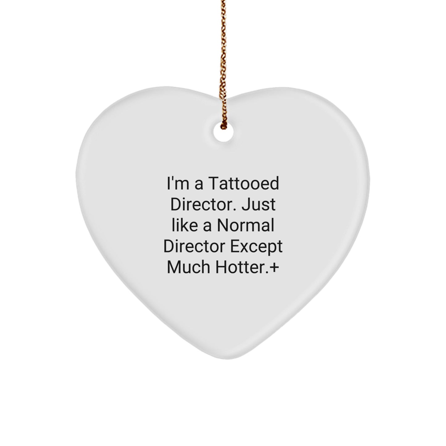 Funny Director Gifts from Friends - I'm A Tattooed Director. Just Like A Normal Director Except Much Hotter.+, Heart Ornament for Christmas - Image 1