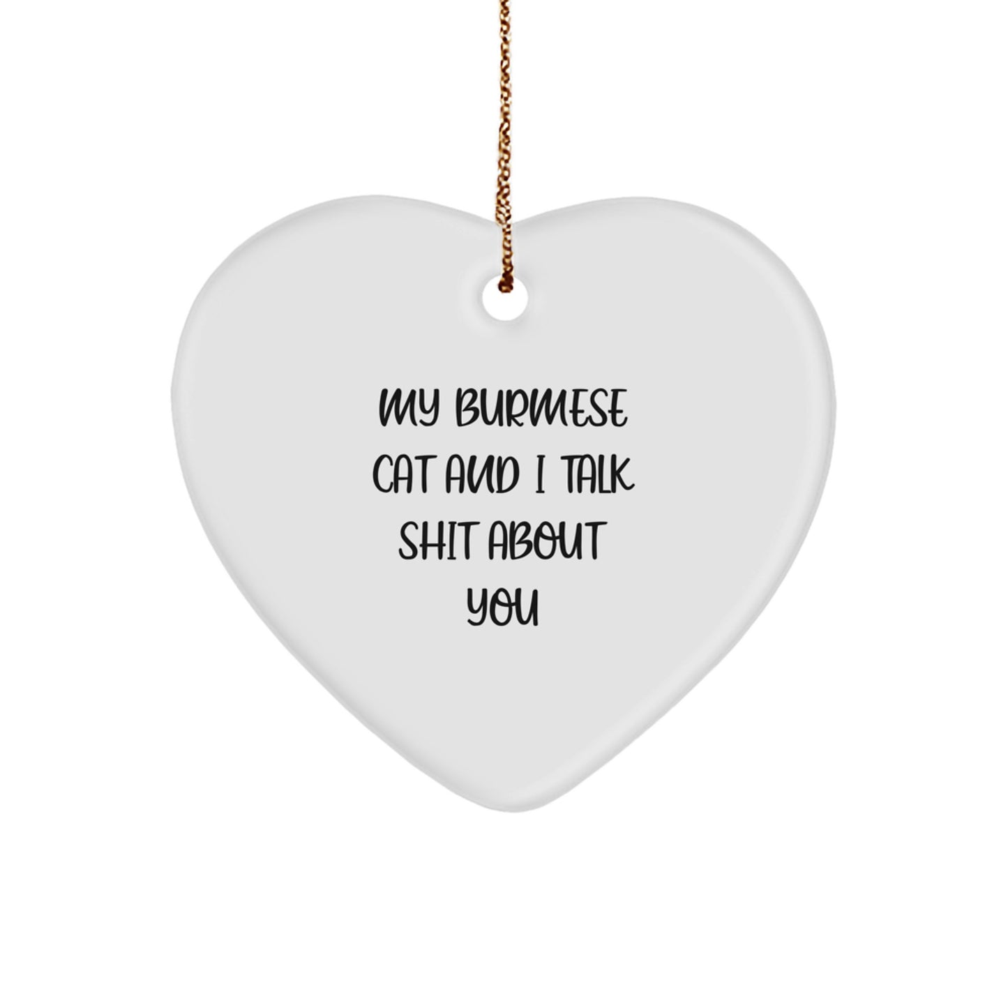 Funny Burmese Cat Gifts for Family, Friends, and Coworkers - Heart Ornament with My Burmese Cat And I Talk Shit About You Quote - Image 1