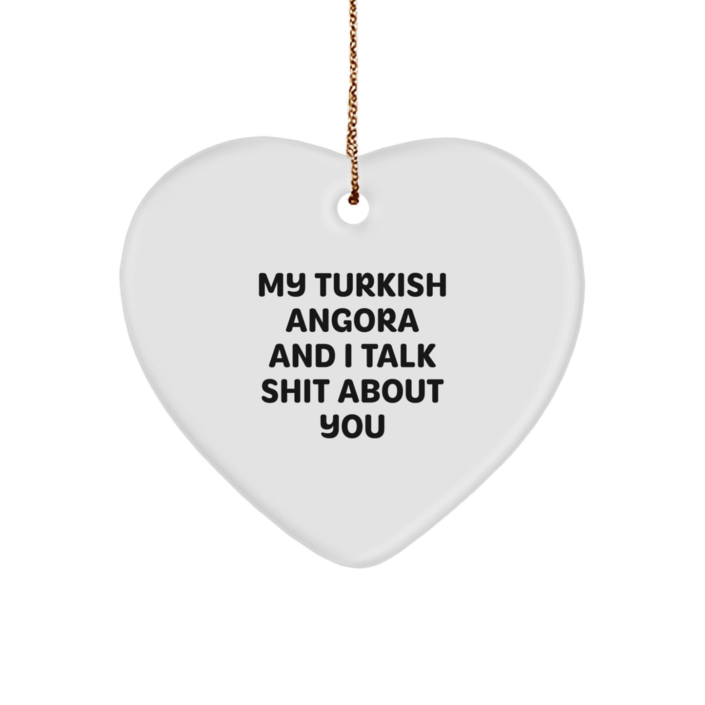 Funny Turkish Angora Cat Gifts for Men from Men to Turkish Angora Cat Lovers, Heart Ornament with My Turkish Angora And I Talk Shit About You Quote, Christmas Unique Gifts - Image 1