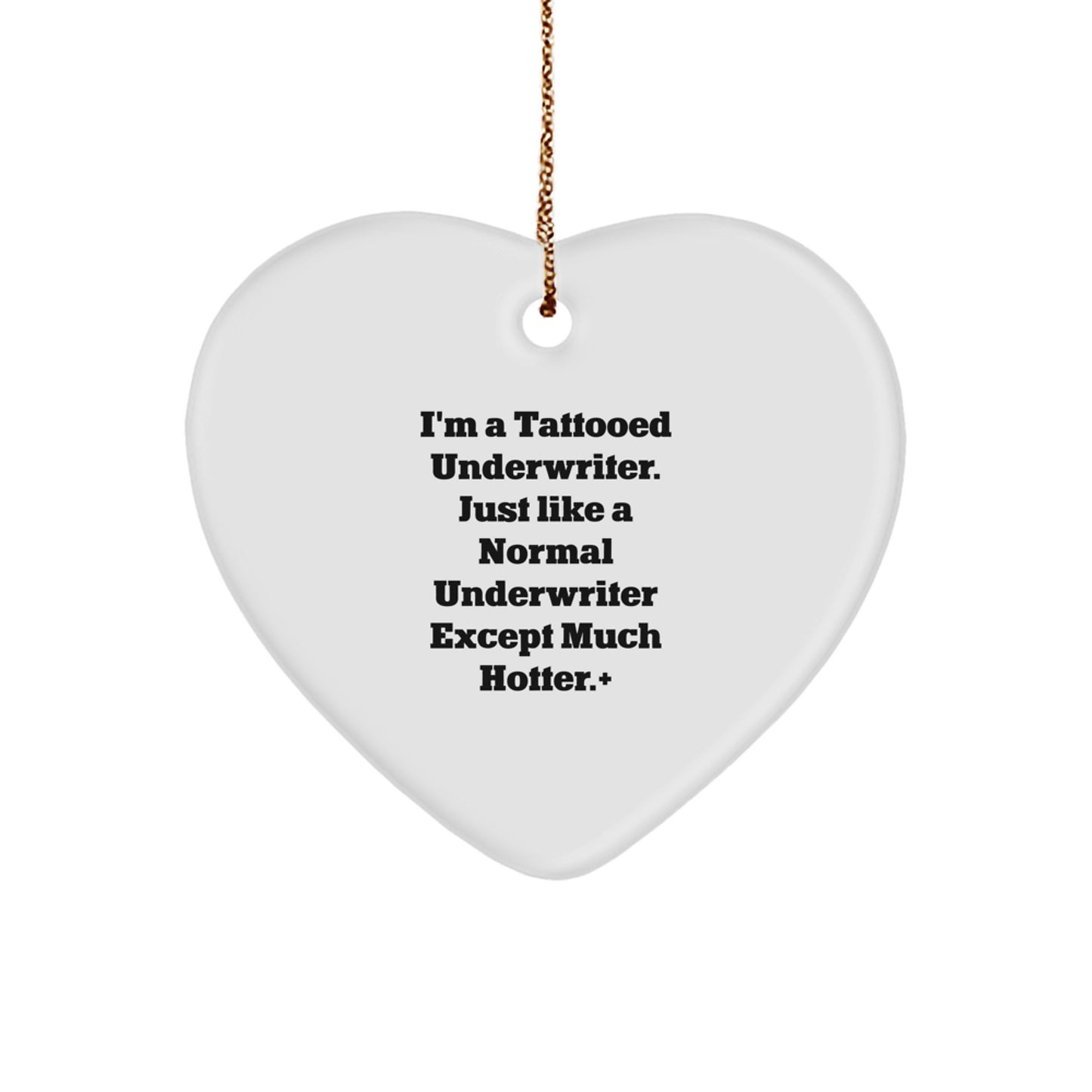 Unique Underwriter Gifts from Friends - I'm A Tattooed Underwriter. Just Like A Normal Underwriter Except Much Hotter.+, Heart Ornament for Christmas - Image 1