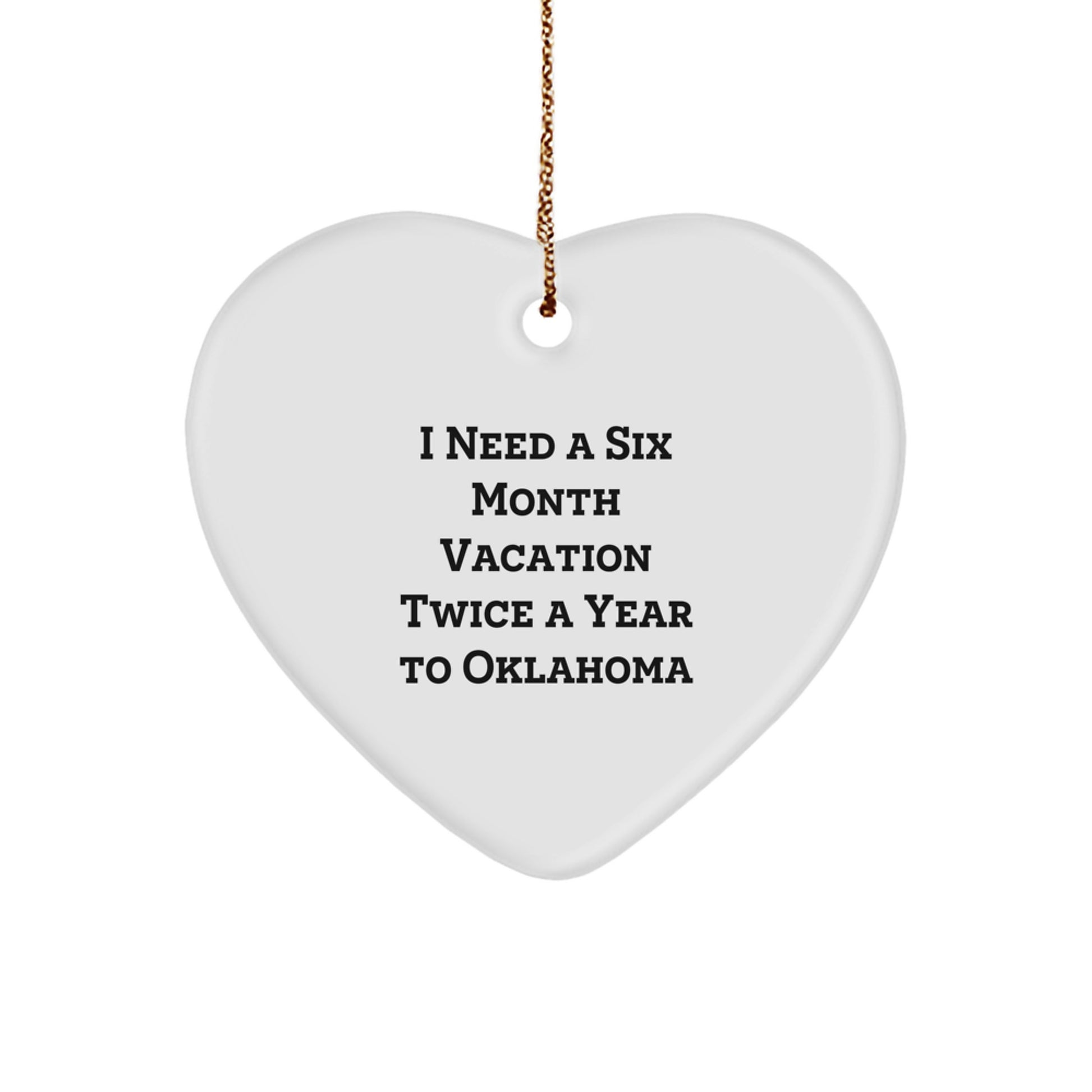 Oklahoma Heart Ornament, Funny Quote: 'I Need A Six Month Vacation Twice A Year To Oklahoma' Gifts for Oklahoma Enthusiasts, Christmas Unique Gifts from Friends and Family - Image 1