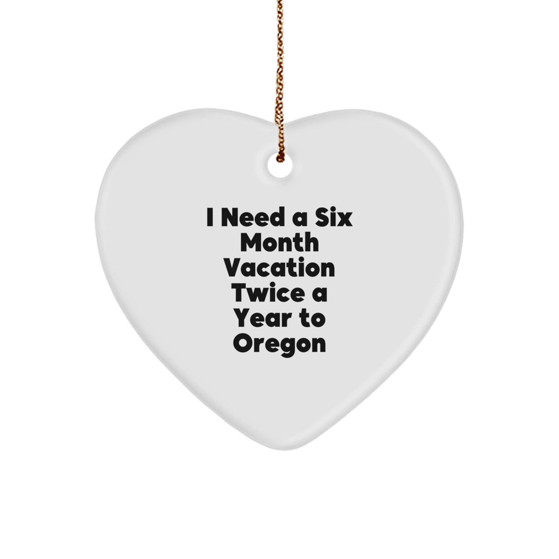 Oregon Heart Ornament Gifts from Friends to Family - 'I Need A Six Month Vacation Twice A Year To Oregon' - Unique Christmas Ornament for Oregon Enthusiasts - Image 1