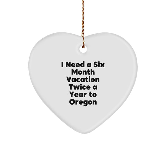Oregon Heart Ornament Gifts from Friends to Family - 'I Need A Six Month Vacation Twice A Year To Oregon' - Unique Christmas Ornament for Oregon Enthusiasts - Image 1