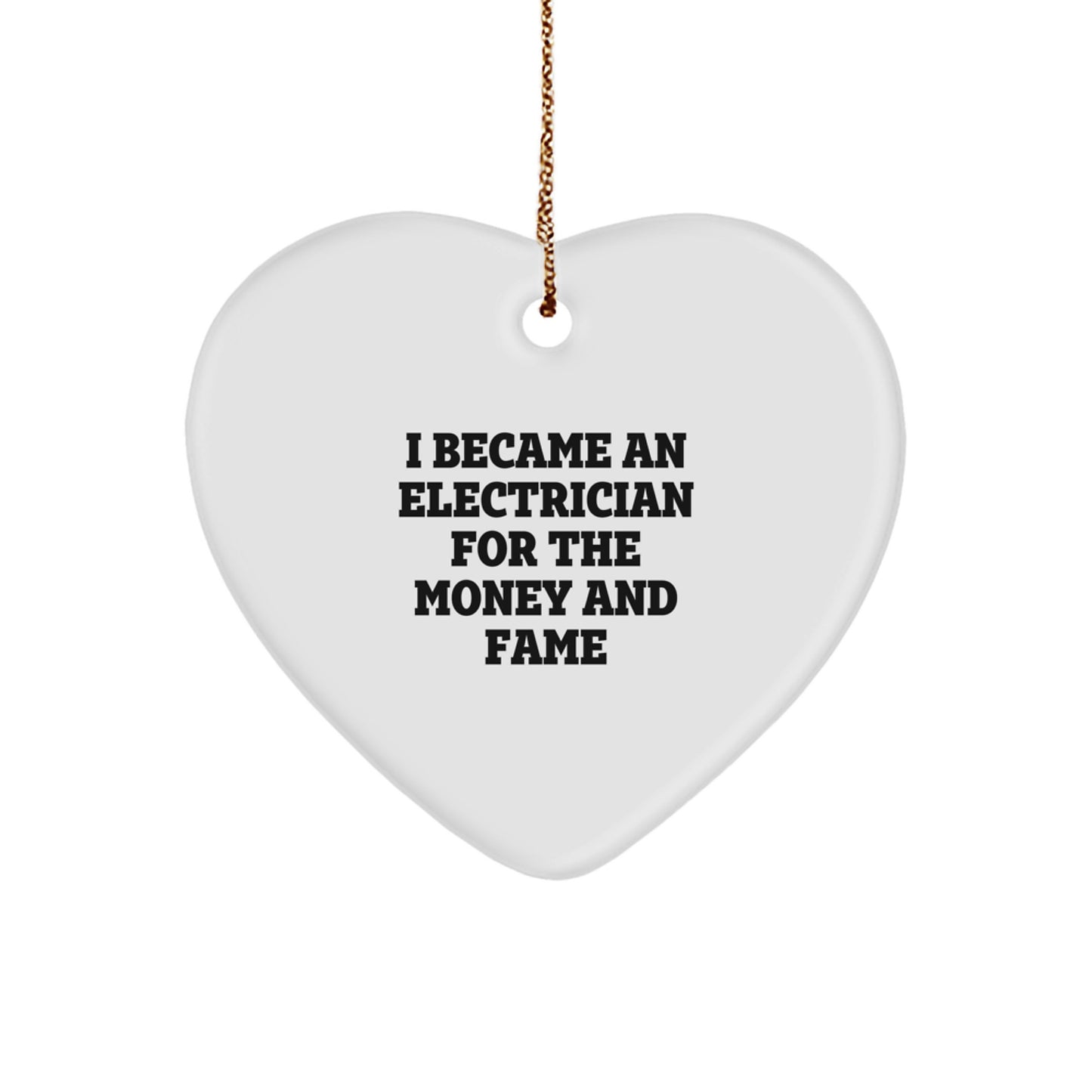 Funny Electrician Gifts for Men - Heart Ornament I Became An Electrician For The Money And Fame, Gifts from Friends to Coworkers, Christmas Unique - Image 1
