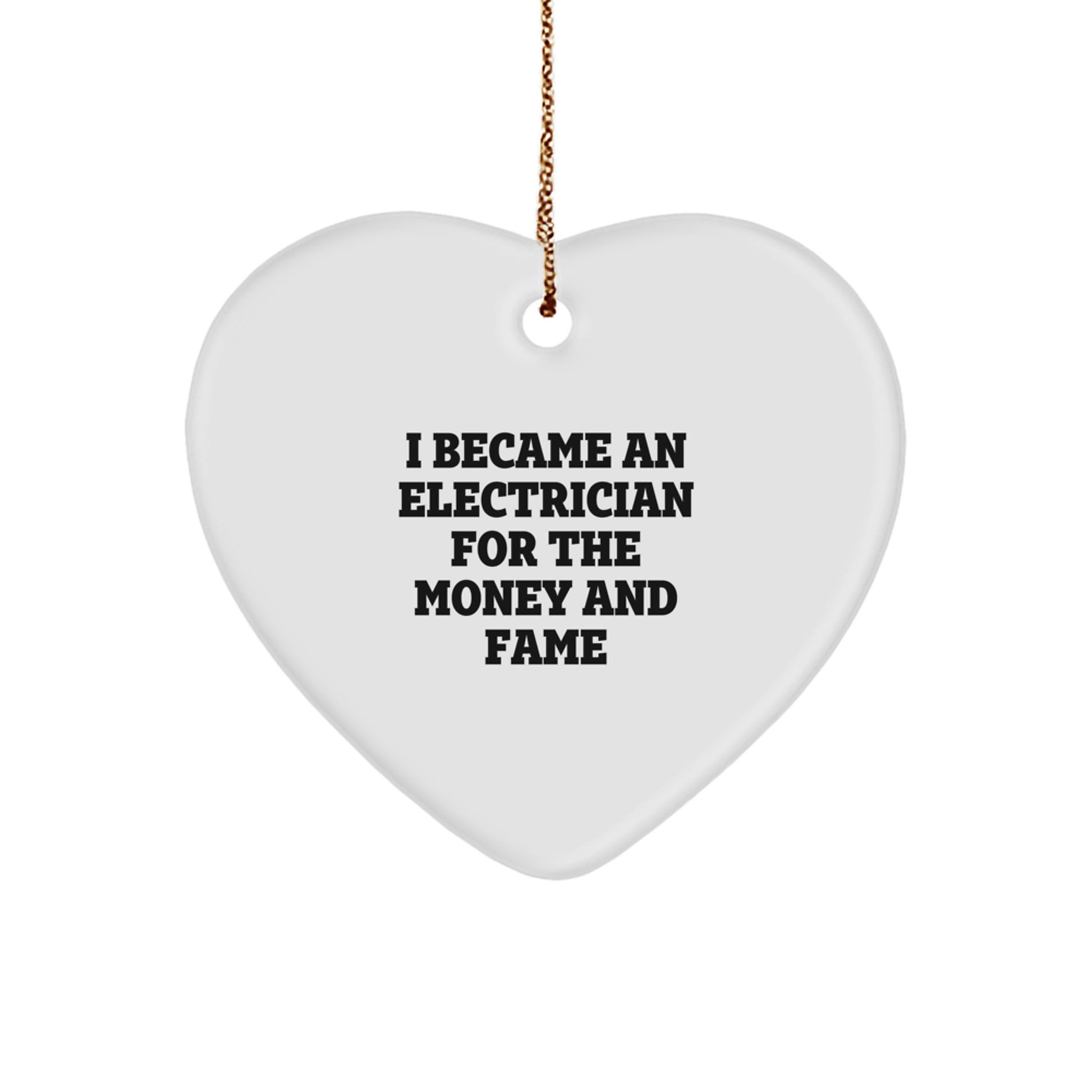 Funny Electrician Gifts for Men - Heart Ornament I Became An Electrician For The Money And Fame, Gifts from Friends to Coworkers, Christmas Unique - Image 1