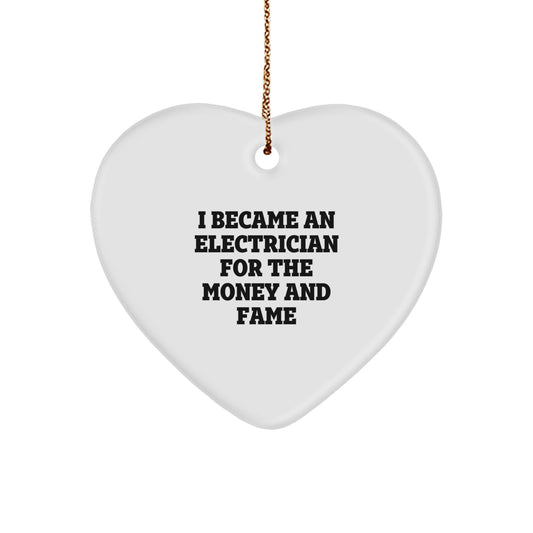 Funny Electrician Gifts for Men - Heart Ornament I Became An Electrician For The Money And Fame, Gifts from Friends to Coworkers, Christmas Unique - Image 1