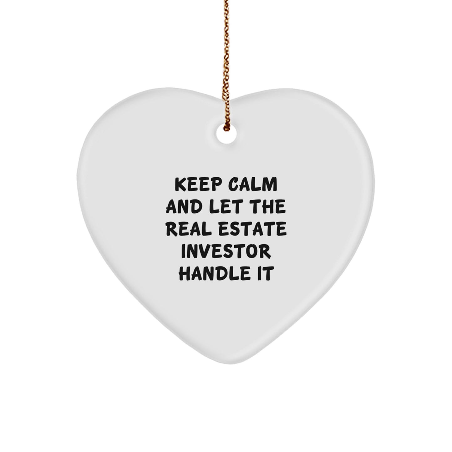 Keep Calm And Let The Real Estate Investor Handle It, Funny Real Estate Investor Gifts, Heart Ornament for Christmas, Gifts from Real Estate Investors to Real Estate Investors - Image 1