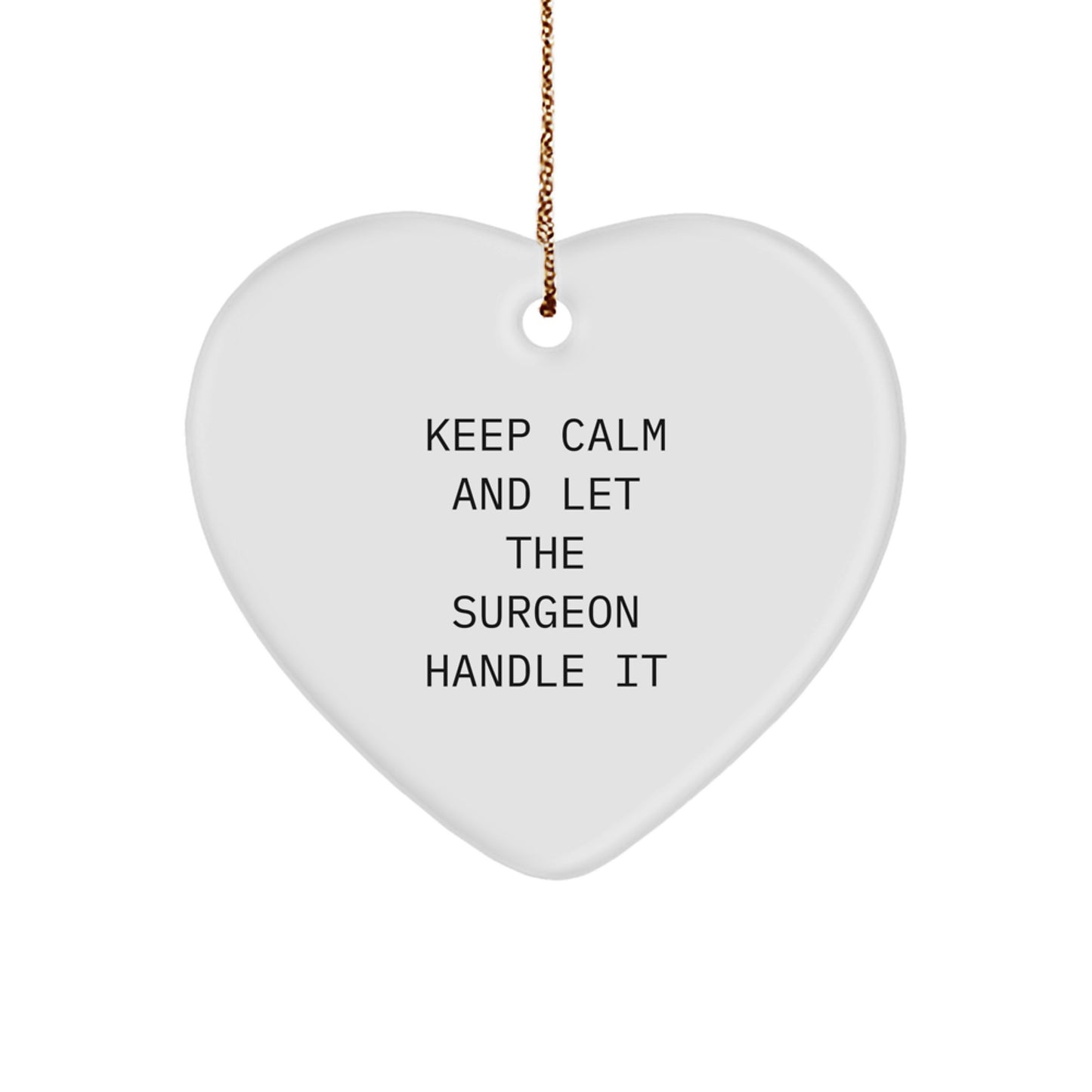 Funny Surgeon Gifts, Keep Calm And Let The Surgeon Handle It, Heart Ornament for Surgeon's Christmas Unique Gift from Friends and Family - Image 1