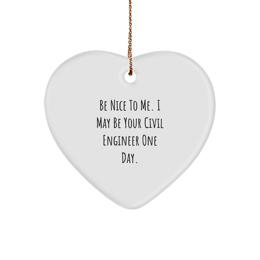 Funny Civil Engineer Heart Ornament Gifts from Friends and Family for Him - Be 'Nice' One Day - Christmas Unique Decorations - Image 1