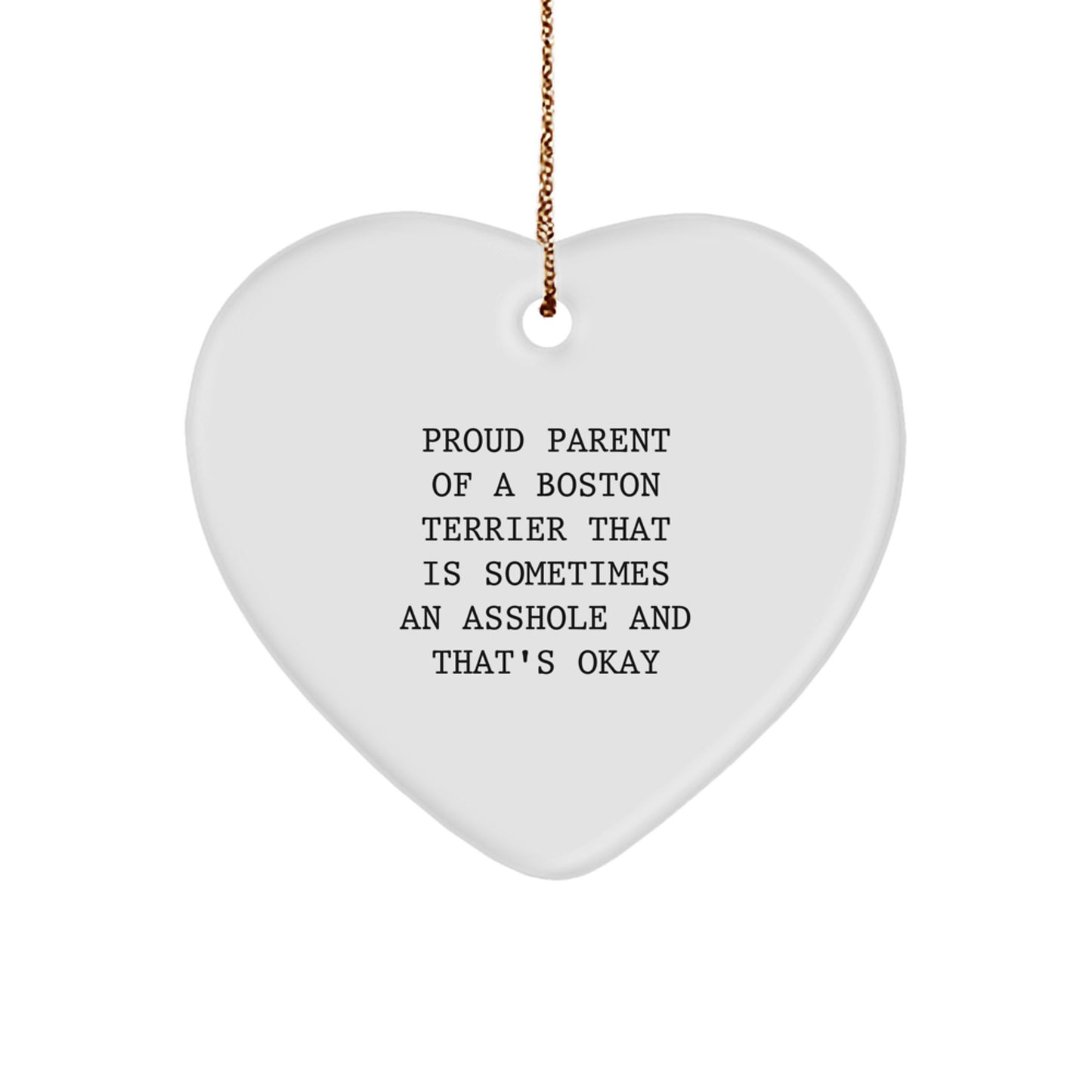Funny Boston Terrier Dog Gifts from Men to Family - Heart Ornament for Boston Terrier Dog Lover, Proud Parent Of A Boston Terrier That Is Sometimes An Asshole And That's Okay - Image 1