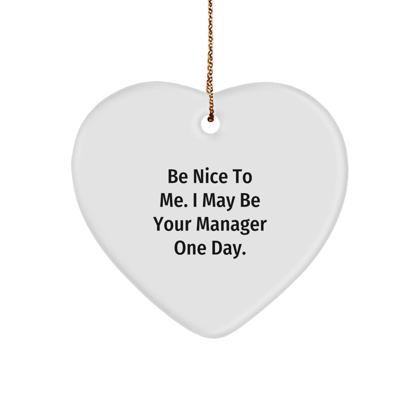 Be Nice to Me Gifts for Manager, Funny Heart Ornament, Christmas Unique Gifts from Family to Manager - Image 1