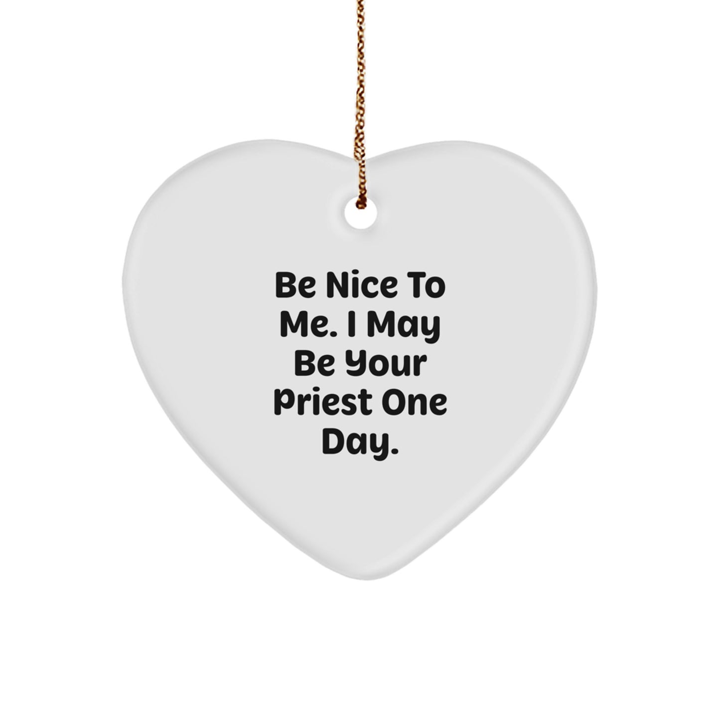 Funny Priest Heart Ornament Gifts from Men for Christmas, 'Be Nice To Me. I May Be Your Priest One Day.' - Image 1