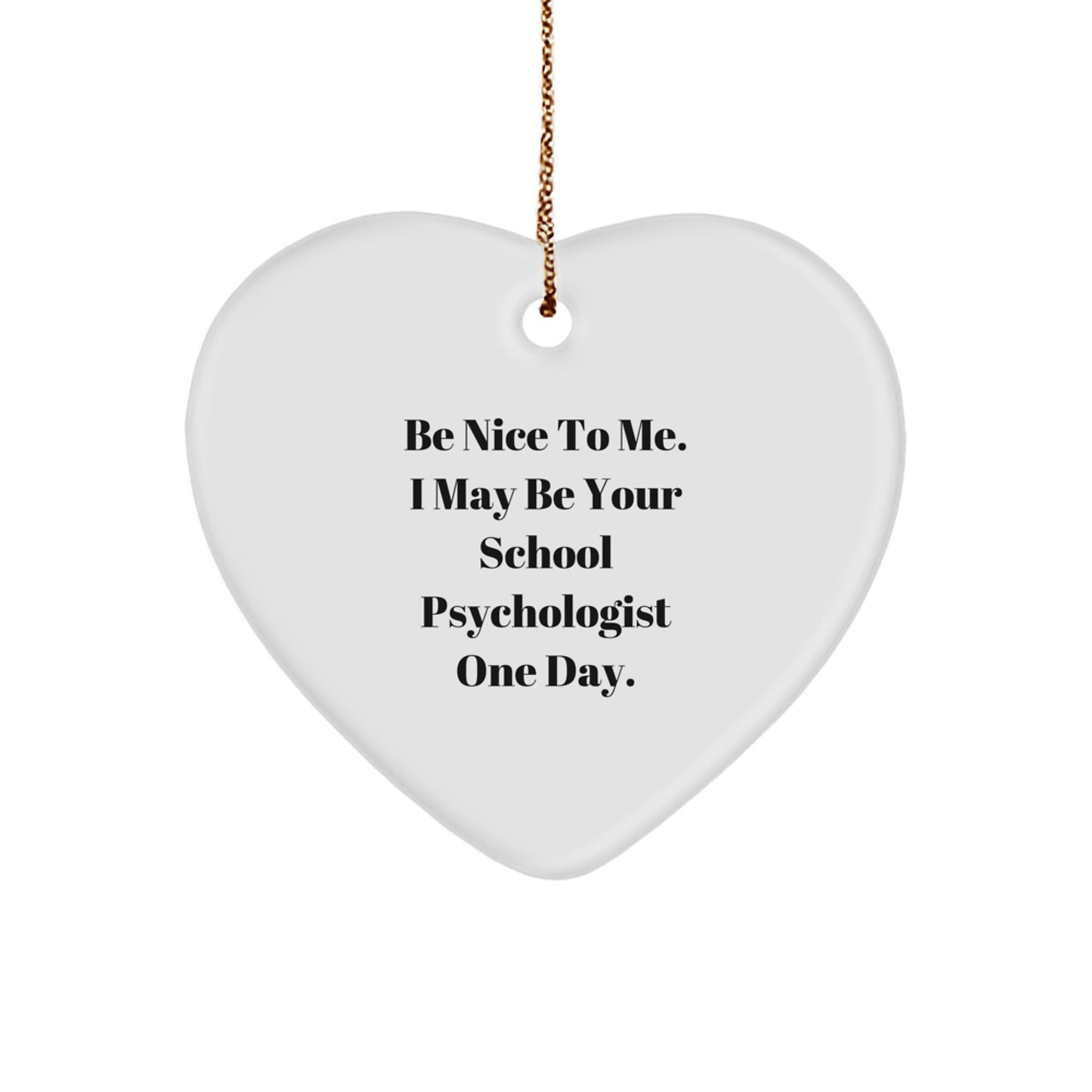 Funny School Psychologist Gifts from Friends, Be Nice To Me. I May Be Your School Psychologist One Day., Heart Ornament, Christmas Unique Gifts for School Psychologist - Image 1