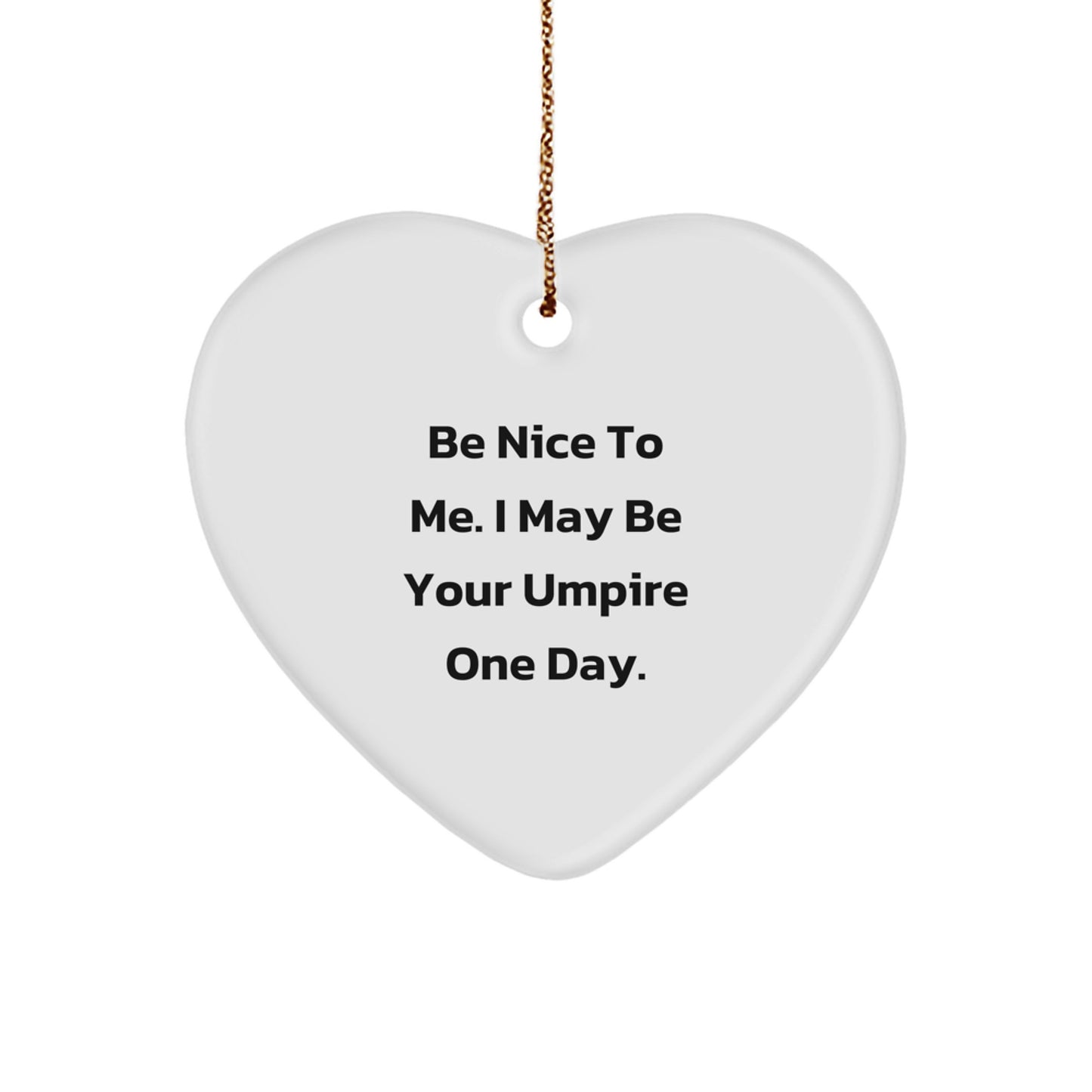 Funny Umpire Gifts from Friends - Umpire Heart Ornament Quote, Christmas Unique Gifts for Umpire Enthusiasts, Be Nice To Me I May Be Your Umpire One Day. - Image 1