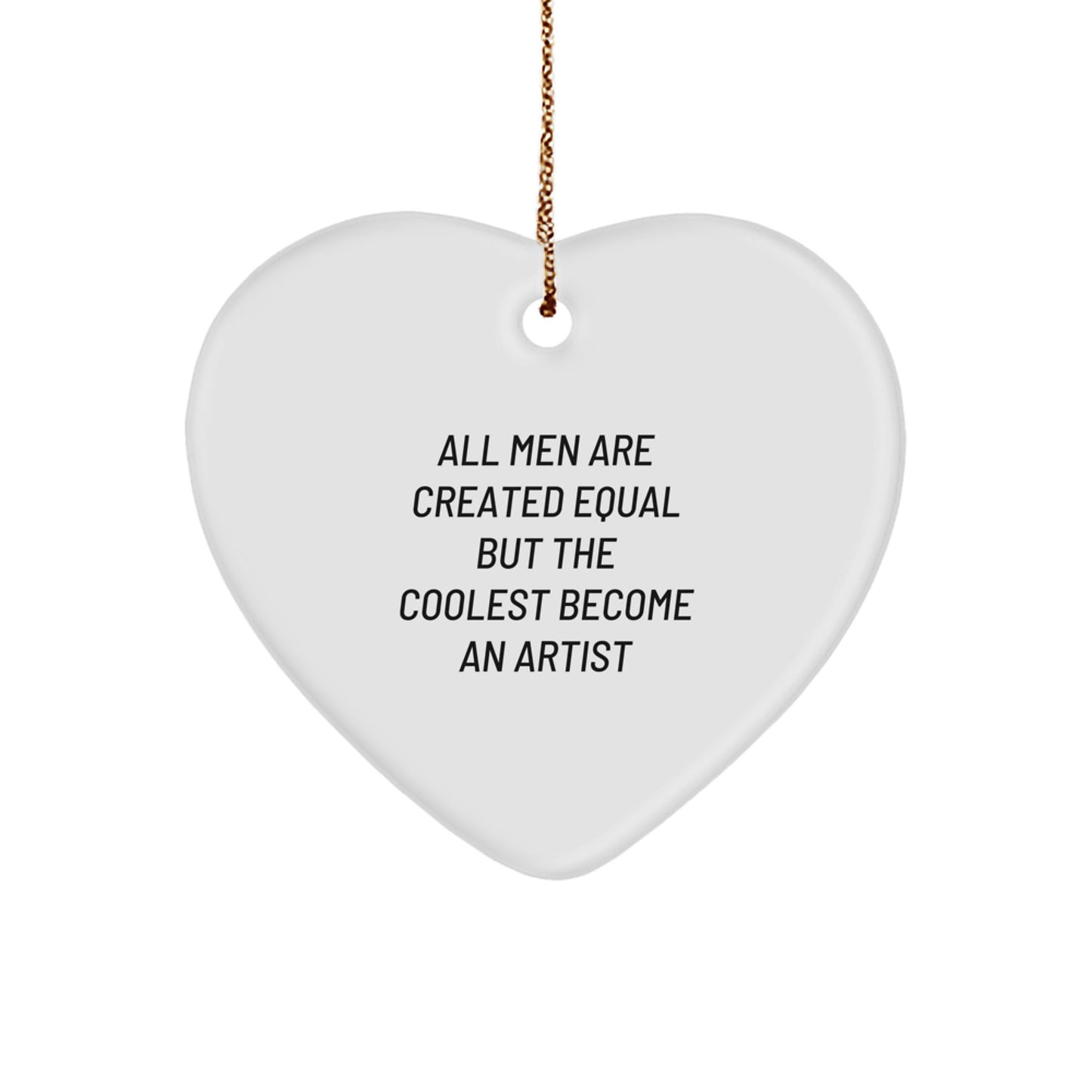 Funny Artist Gifts for Men - Heart Ornament Quote - All Men Are Created Equal But The Coolest Become An Artist - Perfect for Christmas Unique Gifts from Friends or Family - Image 1