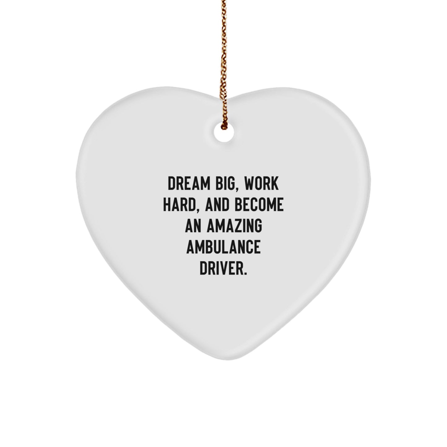 Ambulance Driver Heart Ornament, Dream Big, Work Hard, and Become an Amazing Gift for Ambulance Drivers from Friends and Family, Christmas Unique Gifts - Image 1