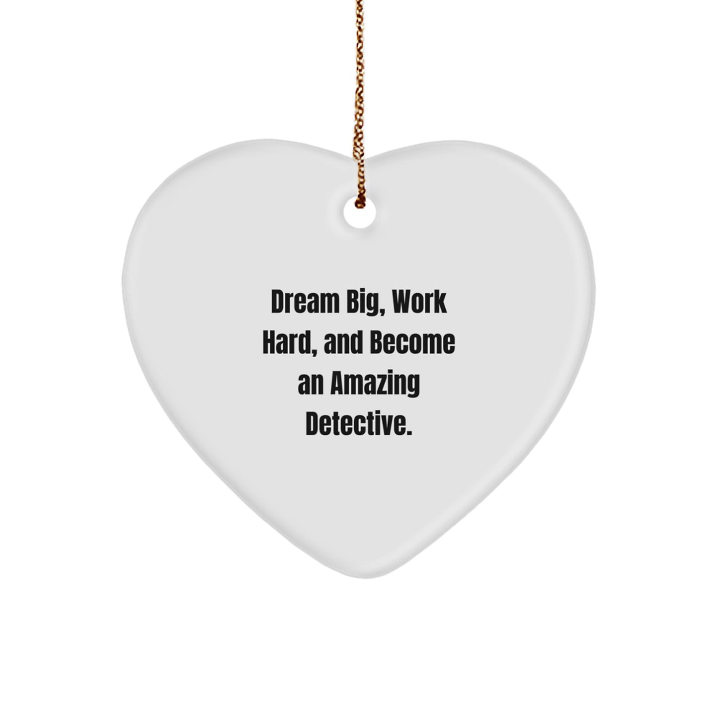Detective Heart Ornament, Dream Big, Work Hard, And Become Amazing Gifts for Men, Funny Christmas Ornaments for Friends, Family, Coworkers - Image 1