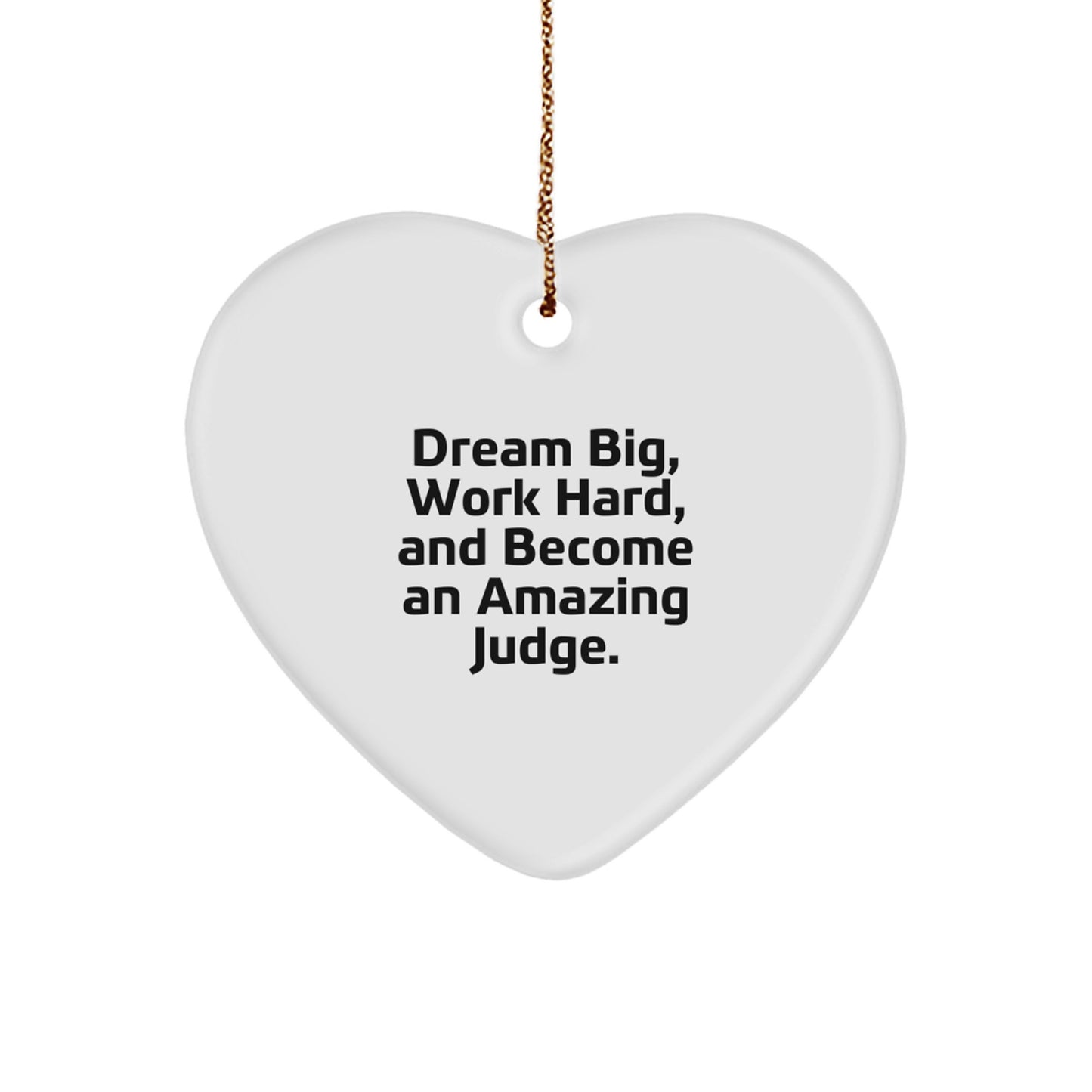 Funny Judge Gifts for Men - 'Dream Big, Work Hard, And Become An Amazing Judge.' Heart Ornament for Christmas - Image 1