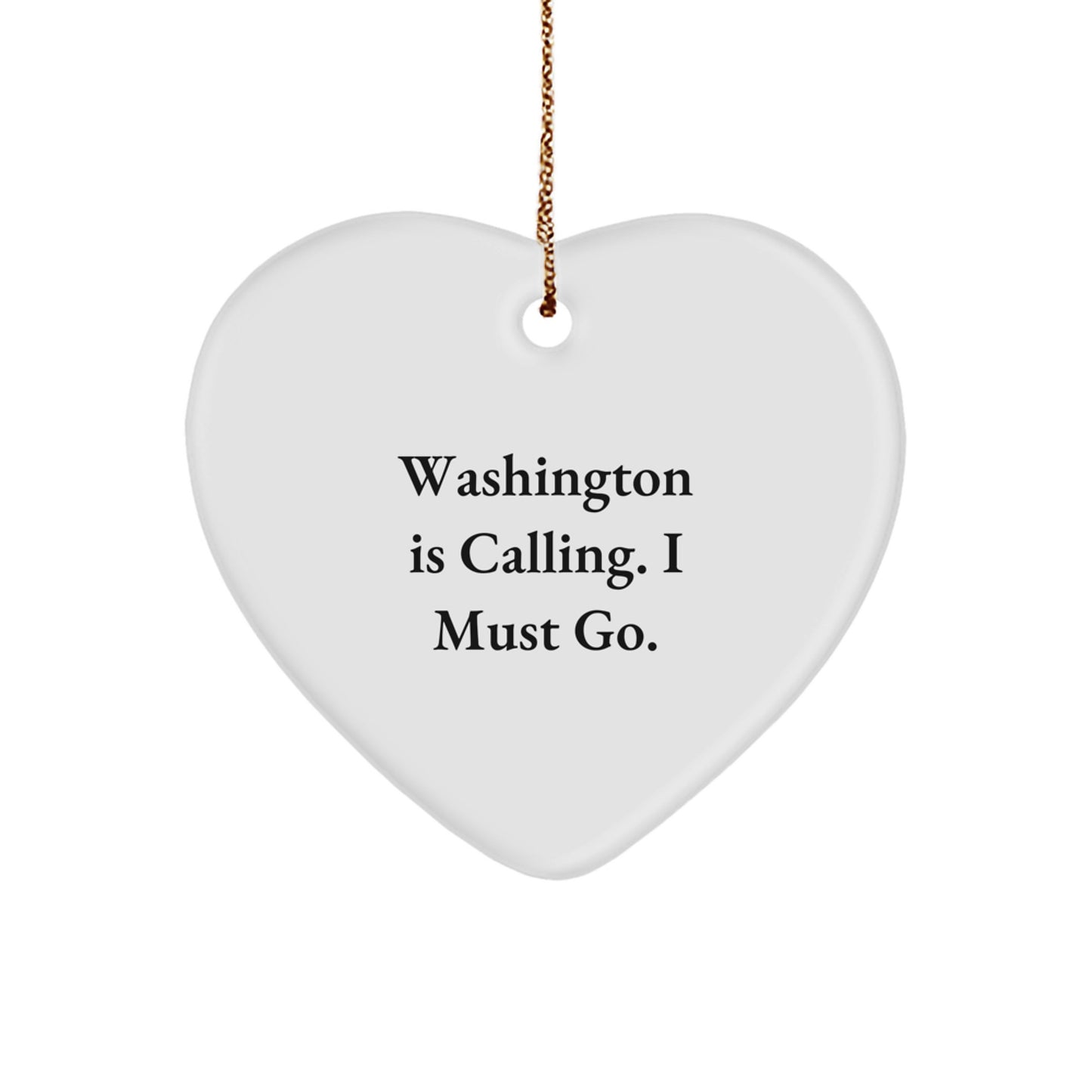 Washington Gifts from Friends, Funny Heart Ornament Quote, Christmas Unique Gifts for Washington Residents, Washington Is Calling I Must Go - Image 1