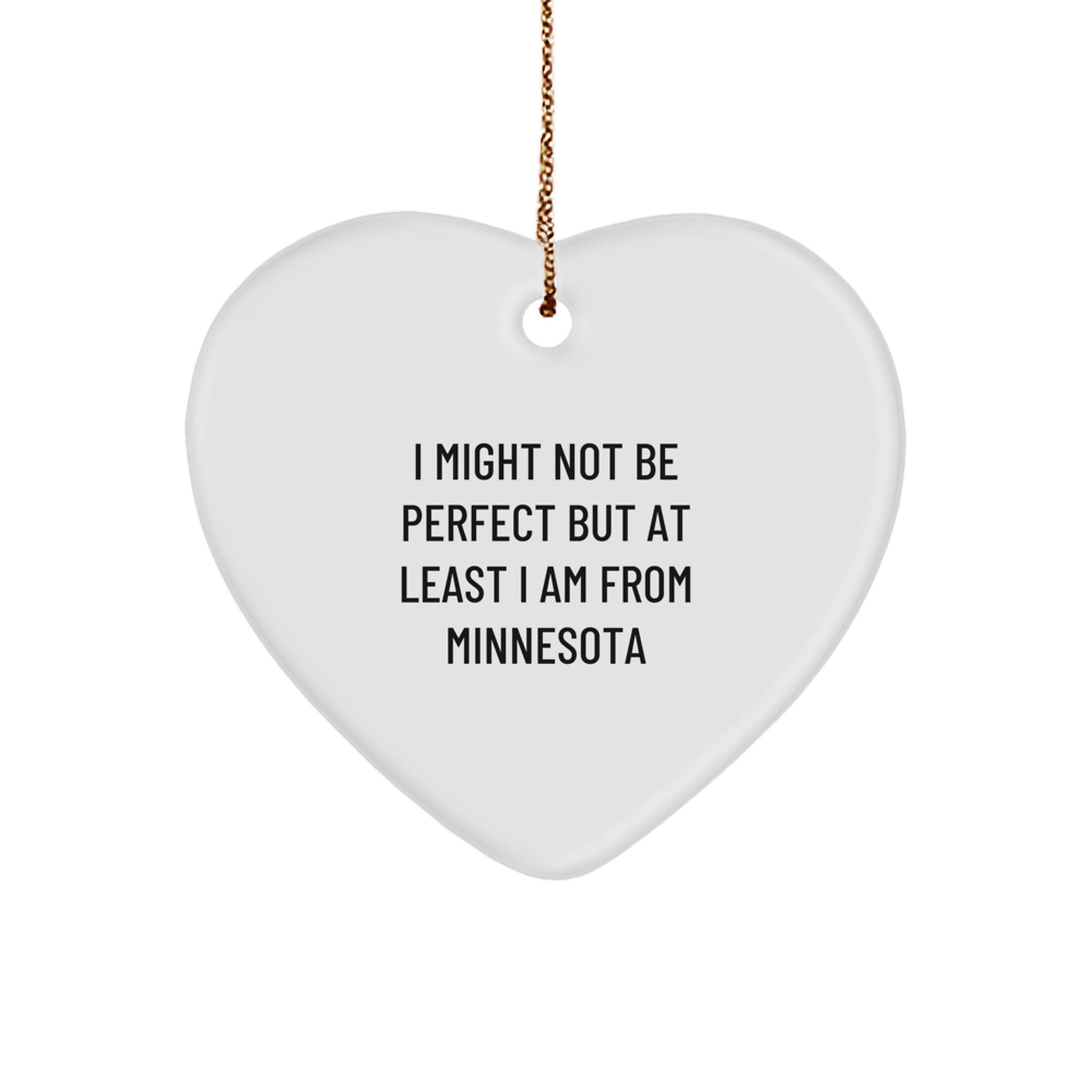 Funny Minnesota Gifts - Heart Ornament for Friends, Family, or Coworkers - 'I Might Not Be Perfect But At Least I Am From Minnesota' Quote - Unique Christmas Memorable Present - Image 1