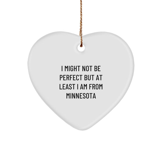 Funny Minnesota Gifts - Heart Ornament for Friends, Family, or Coworkers - 'I Might Not Be Perfect But At Least I Am From Minnesota' Quote - Unique Christmas Memorable Present - Image 1