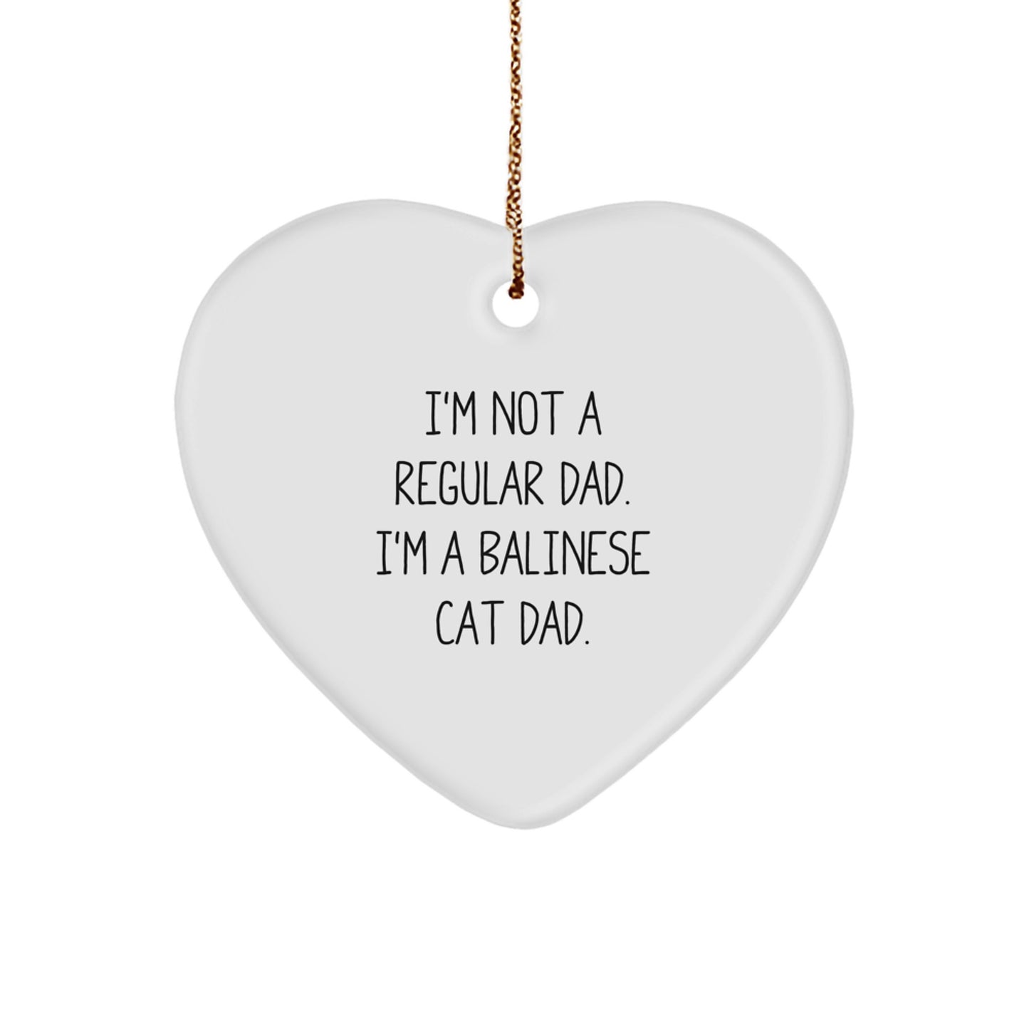 Funny Balinese Cat Dad Gift, Heart Ornament for Christmas, 'I'm Not A Regular Dad. I'm A Balinese Cat Dad.', Gifts from Men to Balinese Cat Lovers, Balinese Cat Gifts for Family - Image 1