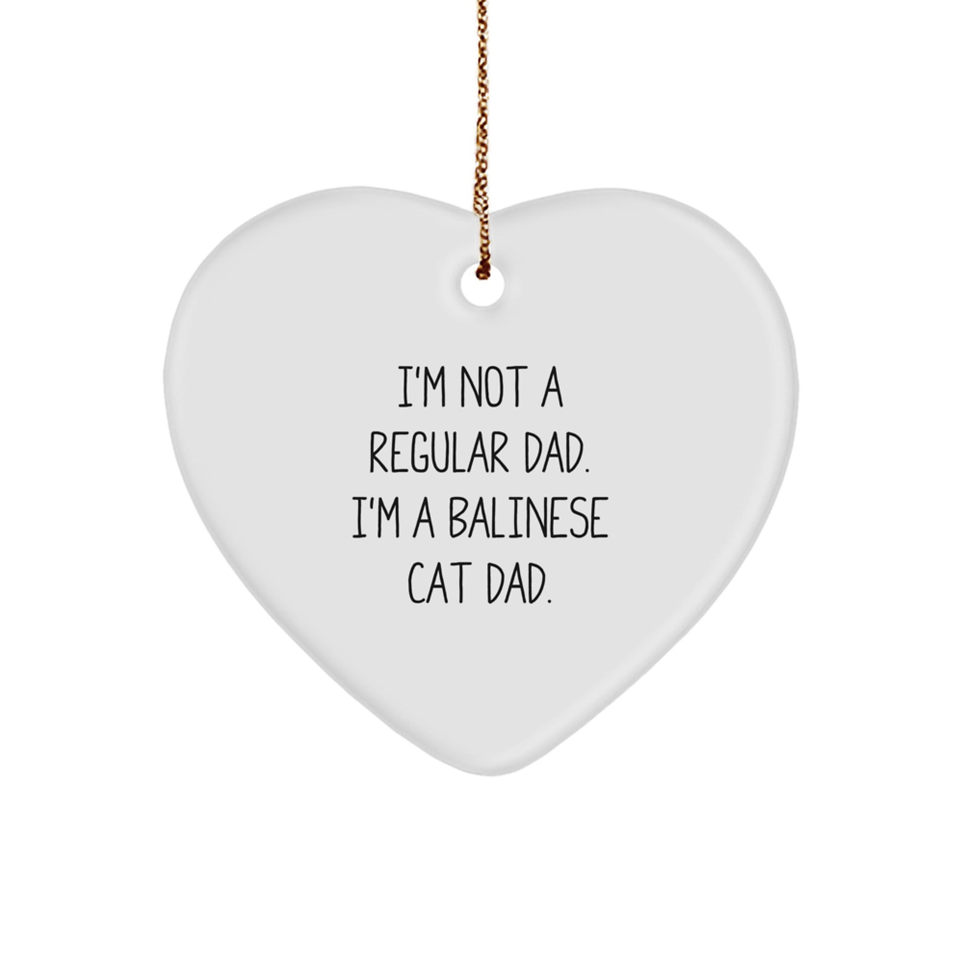 Funny Balinese Cat Dad Gift, Heart Ornament for Christmas, 'I'm Not A Regular Dad. I'm A Balinese Cat Dad.', Gifts from Men to Balinese Cat Lovers, Balinese Cat Gifts for Family - Image 1