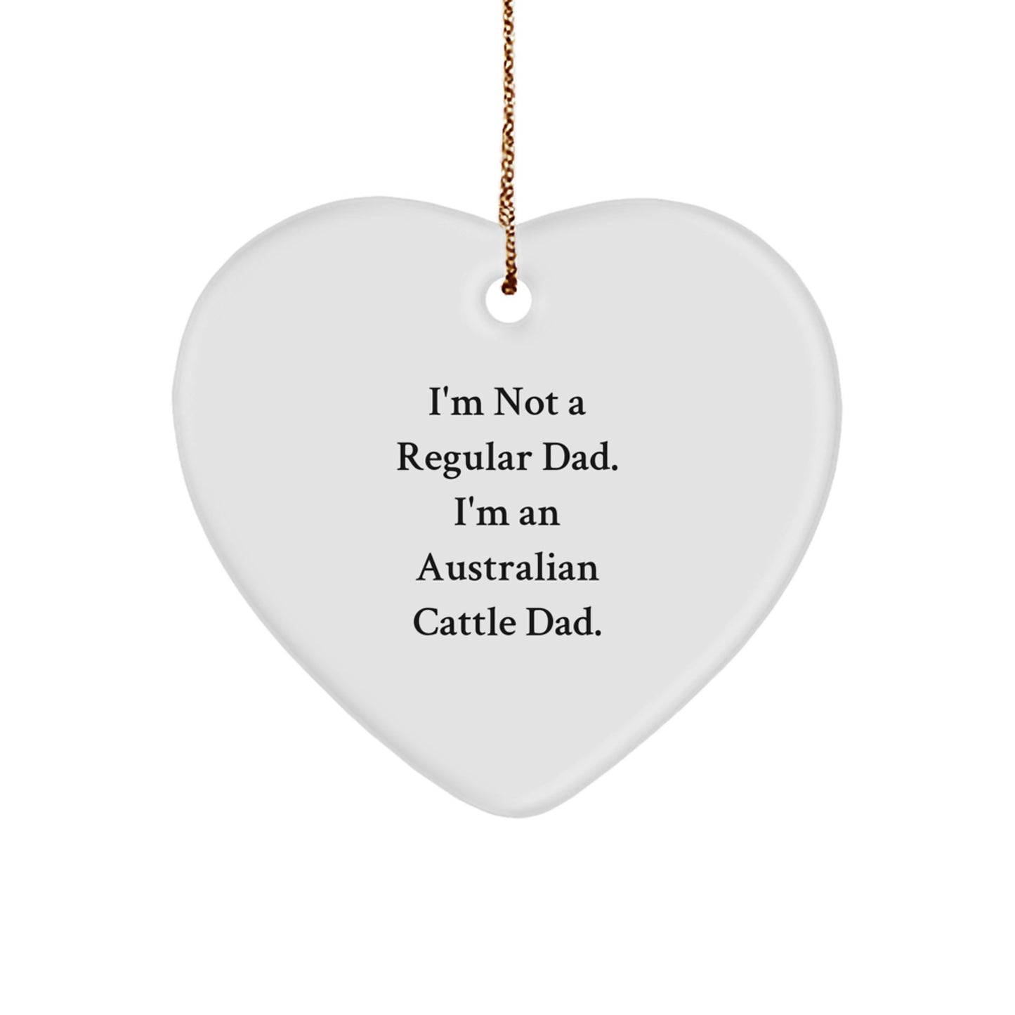Funny Australian Cattle Dog Dad Gifts for Men - Heart Ornament with 'I'm Not A Regular Dad' Quote, Perfect for Christmas - Image 1