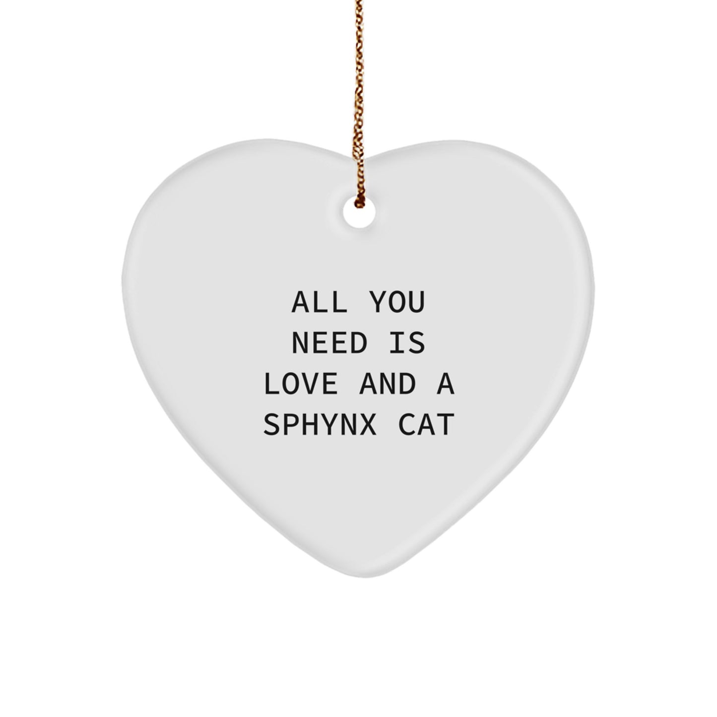 Sphynx Cat Lovers Gifts from Friends for Christmas - Heart Ornament with 'All You Need Is Love And A Sphynx Cat' Quote, Unique Holiday Gift - Image 1