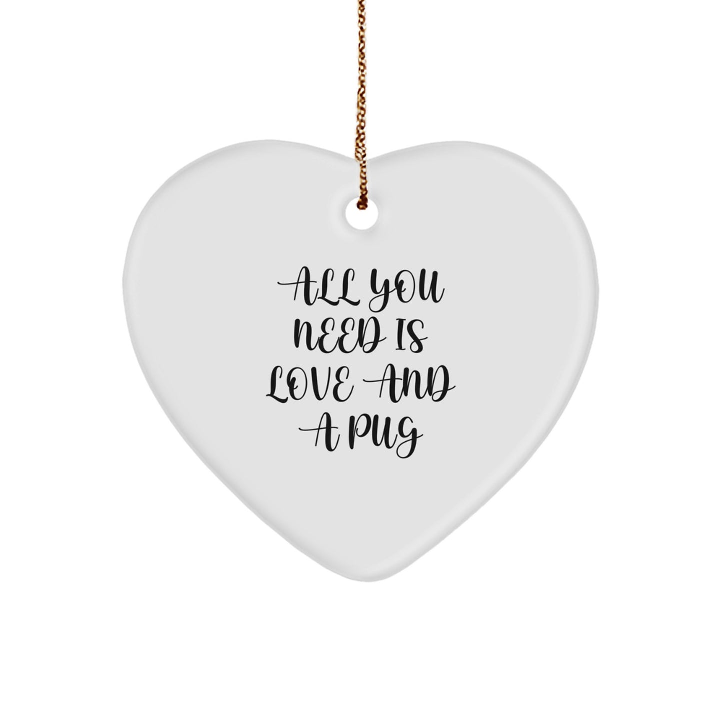 Funny Pug Dog Gifts for Men - All You Need Is Love And A Pug Heart Ornament for Christmas - Image 1