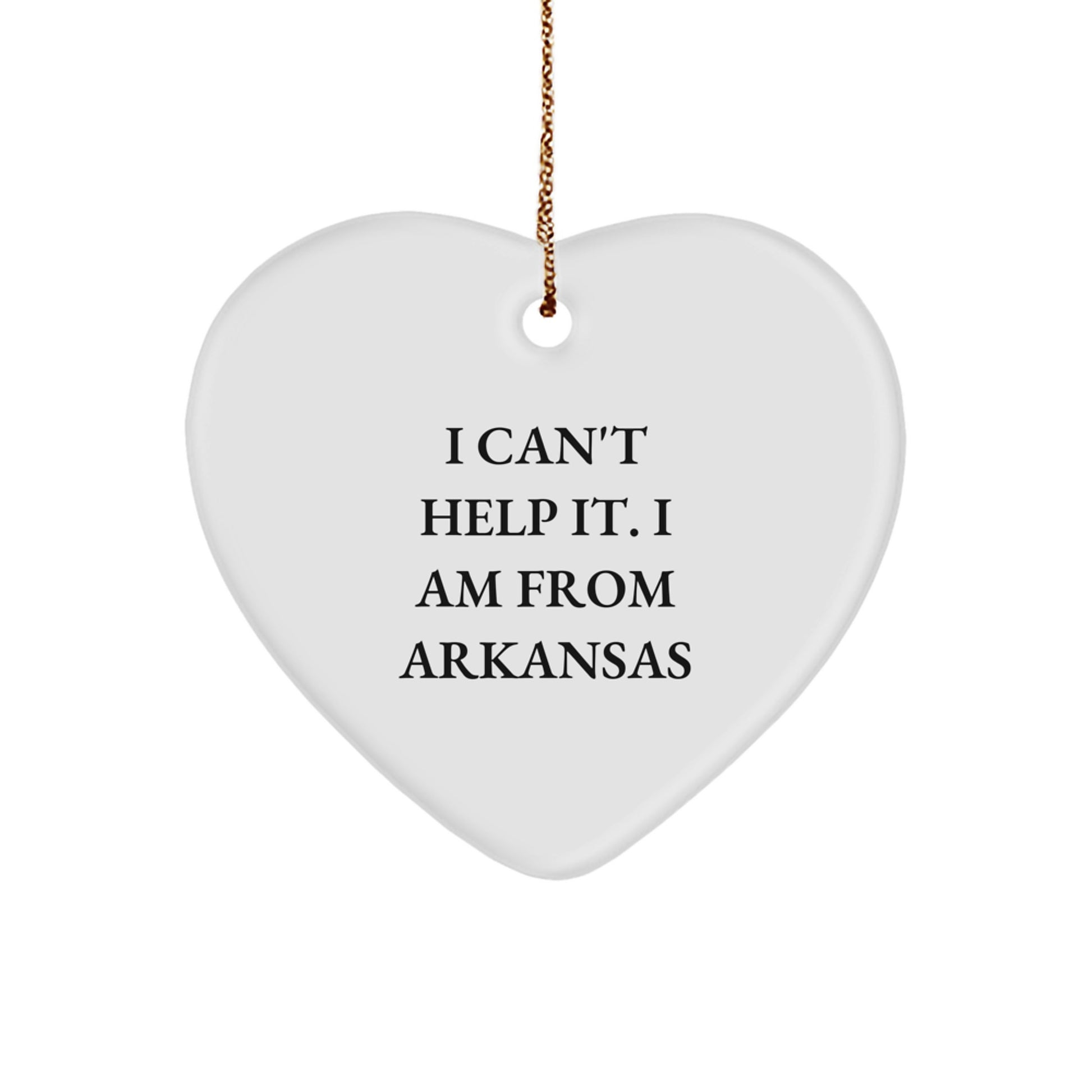 Arkansas Heart Ornament 'I Can't Help It. I Am From Arkansas' Funny Gift for Arkansas Lovers, Christmas Decorations, Heart Shaped Gifts from Friends, Family, or Coworkers - Image 1