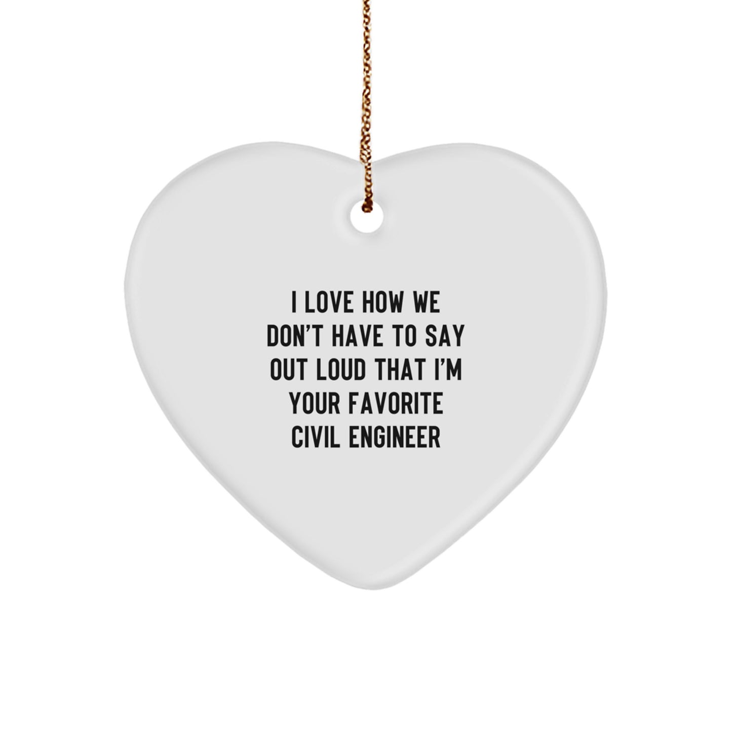 Funny Civil Engineer Heart Ornament Gifts from Friends, Coworkers, Family to Civil Engineer, Men, Women, Christmas Unique Ornaments, Heart Shaped Love Quotes - Image 1
