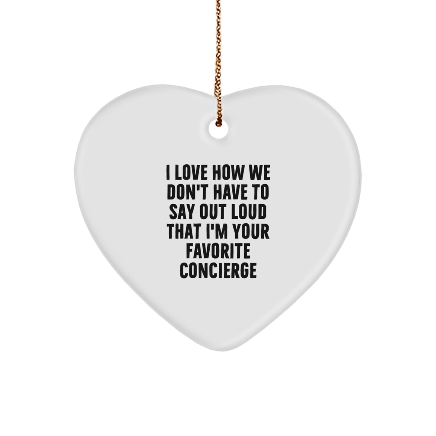 Funny Concierge Gifts from Friends, Heart Ornament, I Love How We Don't Have To Say Out Loud That I'm Your Favorite Concierge, Christmas Unique - Image 1