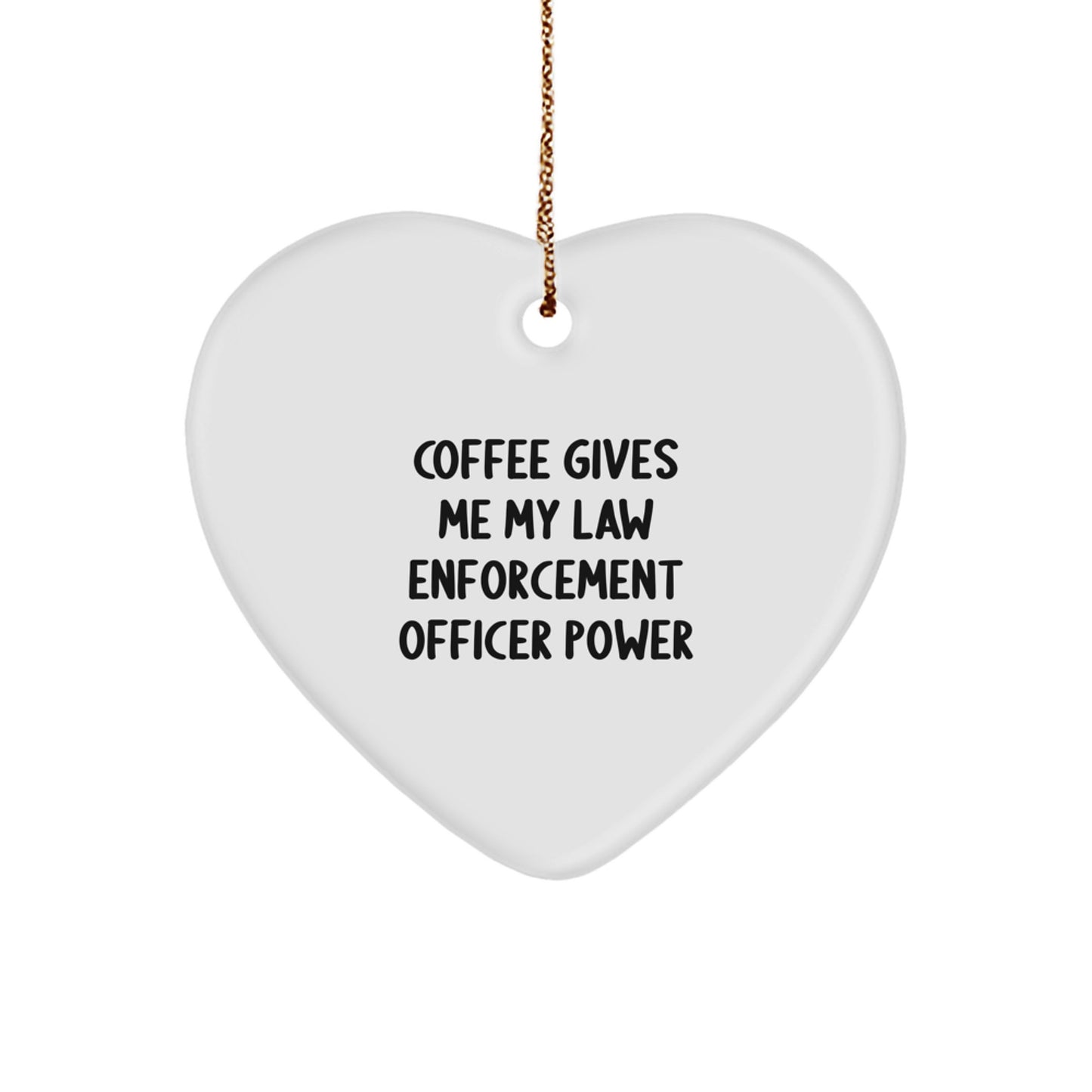 Funny Law Enforcement Officer Gifts from Family - 'Coffee Gives Me My Law Enforcement Officer Power' Heart Ornament for Law Enforcement Officer Friend Christmas Unique Gifts - Image 1