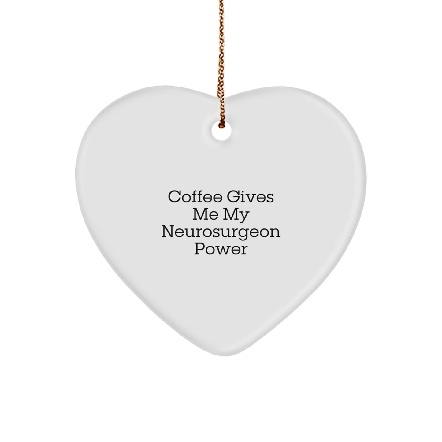 Funny Neurosurgeon Gifts from Men to Friends - 'Coffee Gives Me My Neurosurgeon Power' Heart Ornament for Christmas - Image 1