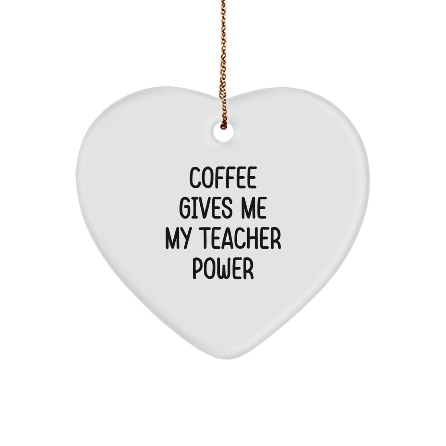 Gifts from Friends and Family for Teachers - 'Coffee Gives Me My Teacher Power' Heart Ornament, White, Christmas - Image 1